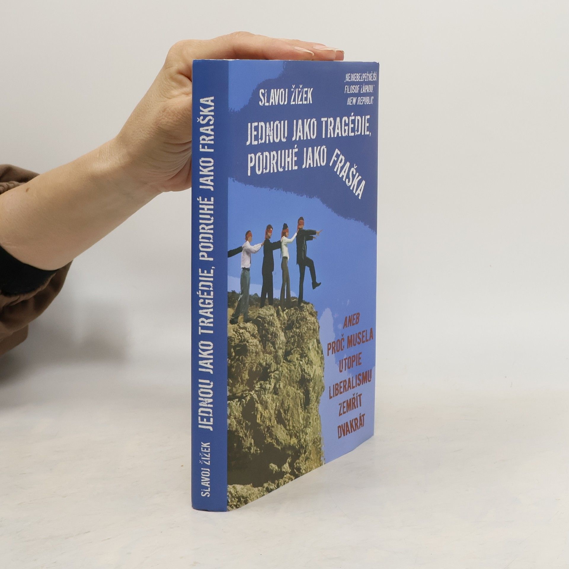 Slavoj Žižek Jednou jako tragédie, podruhé jako fraška, aneb, Proč musela utopie liberalismu zemřít dvakrát