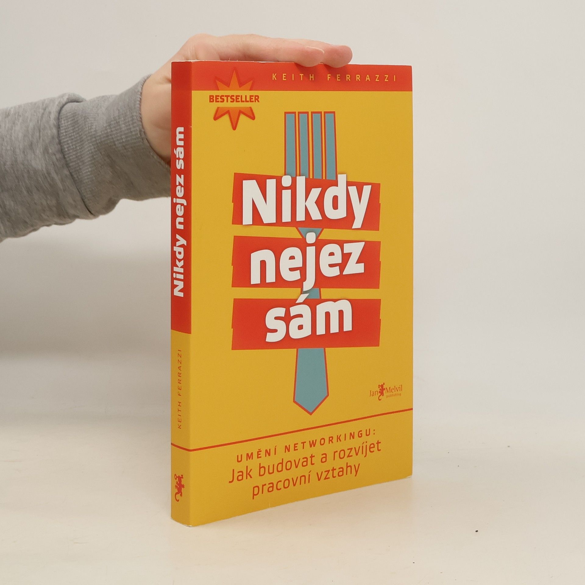 Keith Ferrazzi Nikdy nejez sám. Umění networkingu. Jak budovat a rozvíjet pracovní vztahy