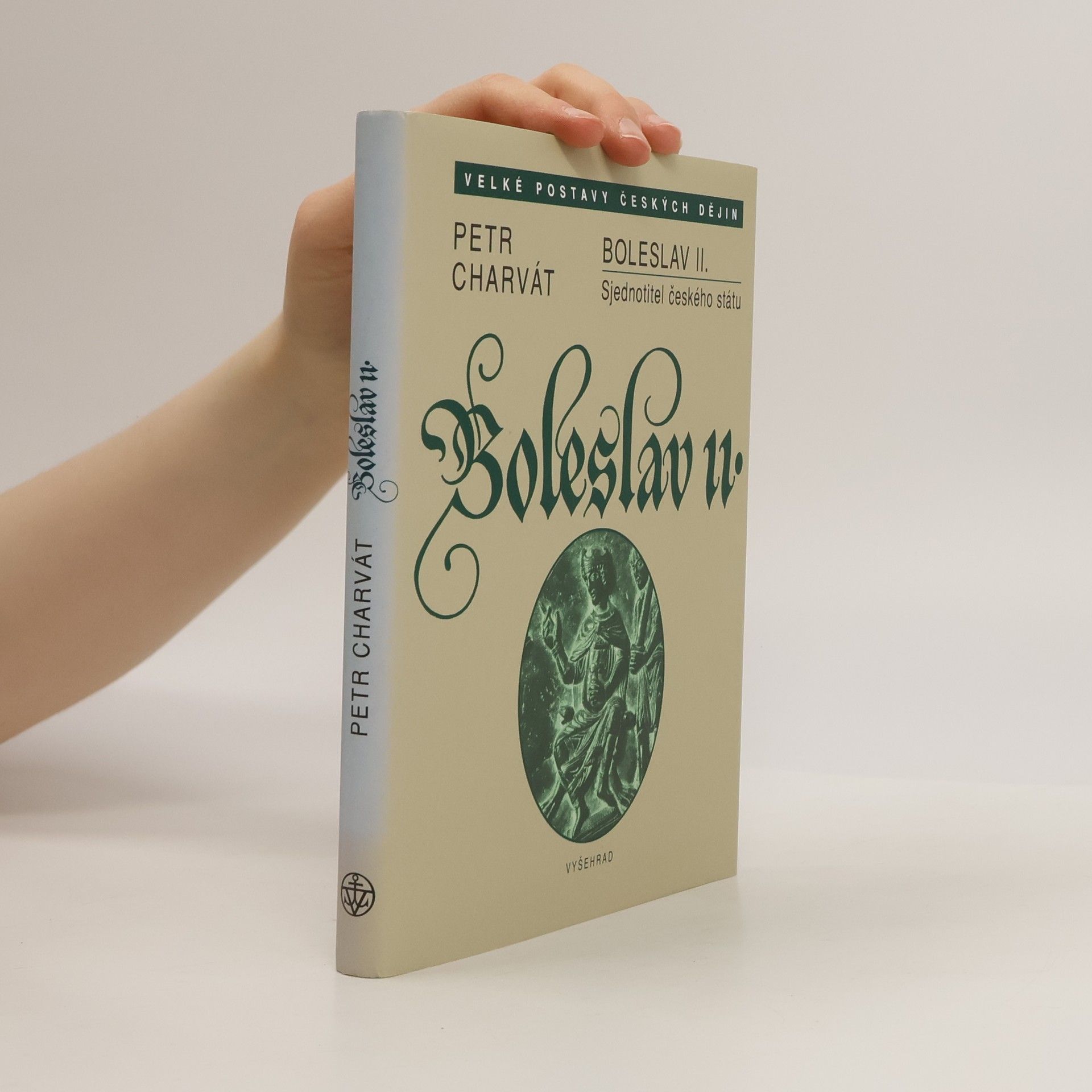 Petr Charvát Boleslav II. Sjednotitel českého státu