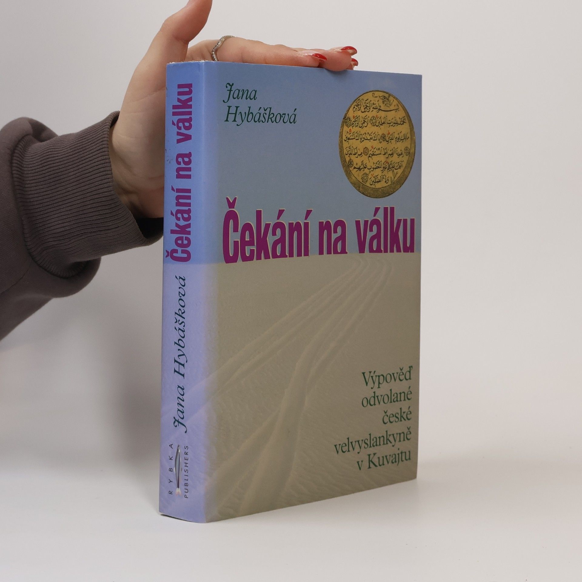 Jana Hybášková Čekání na válku. Výpověď odvolané české velvyslankyně v Kuvajtu