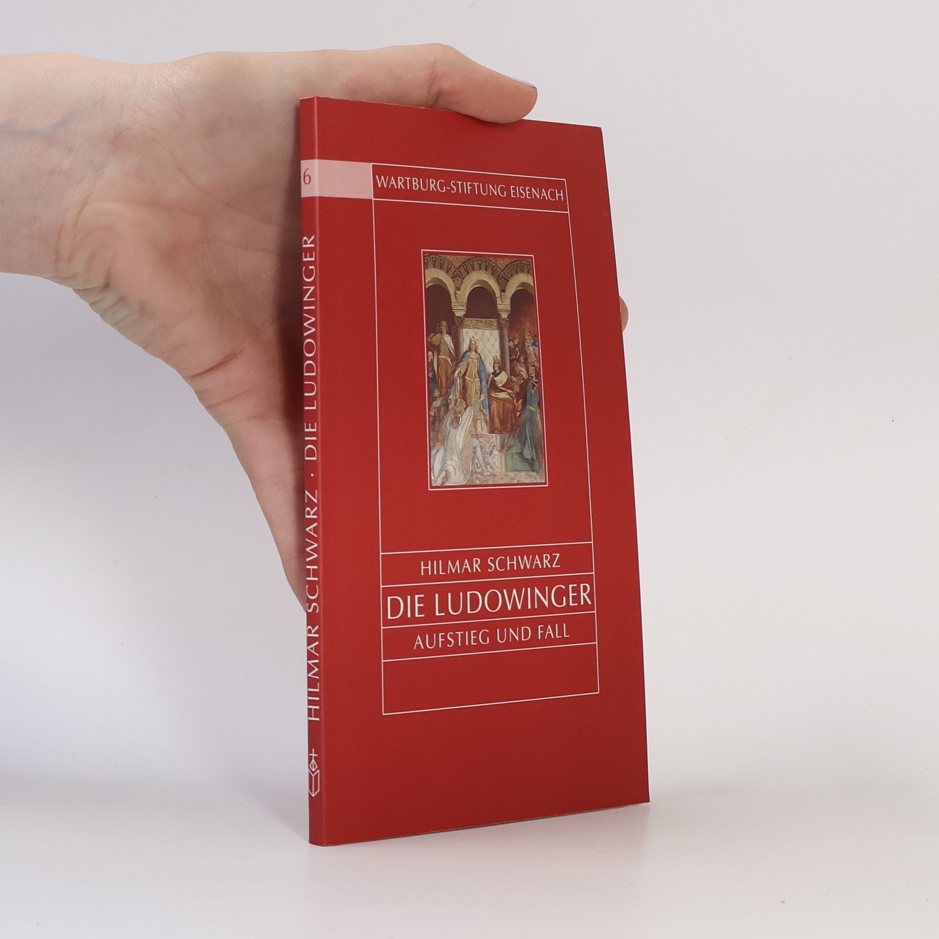 Hilmar Schwarz Die Ludowinger. Aufstieg und Fall