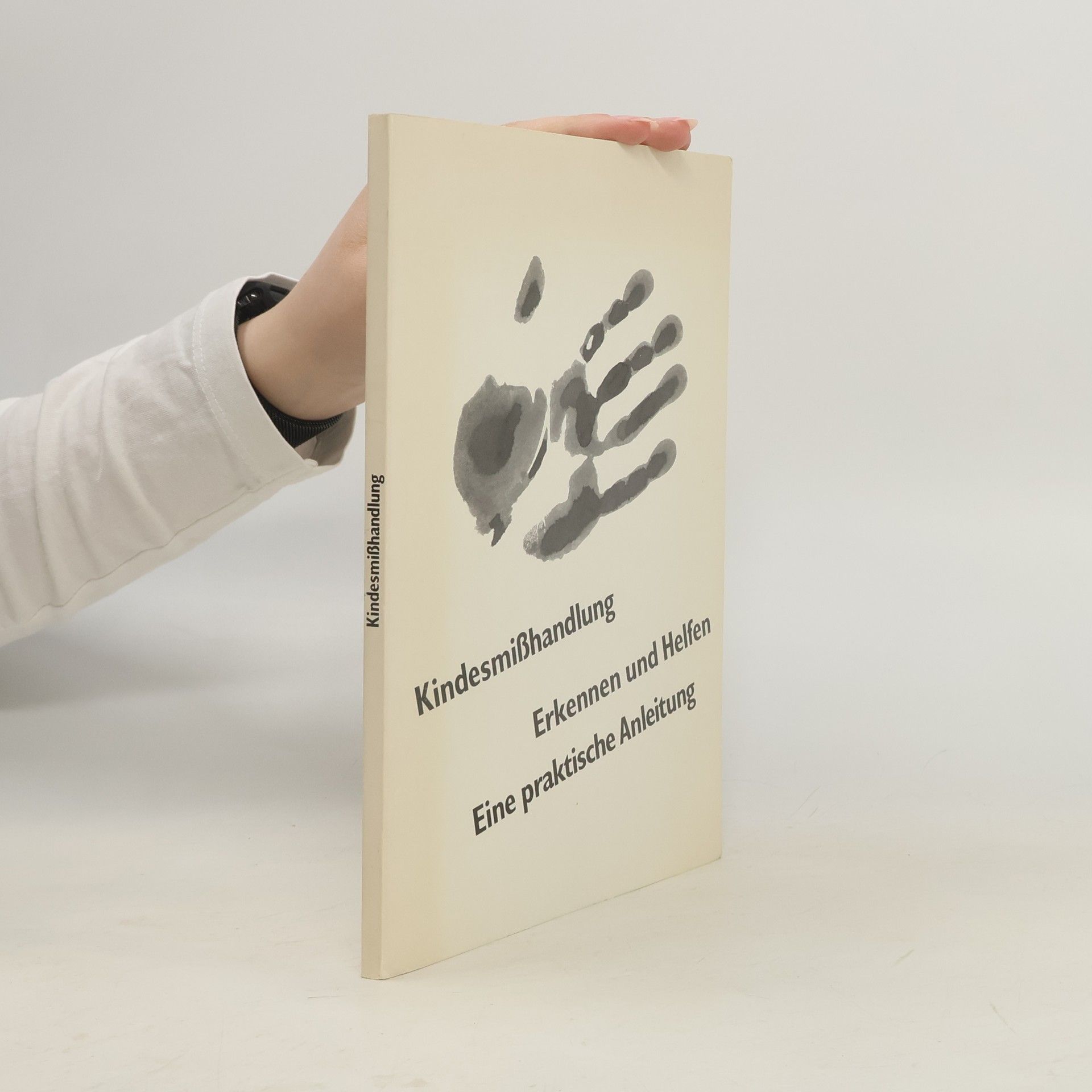 Various authors Kindesmißhandlung Erkennen und Helfen. Eine praktische Anleitung