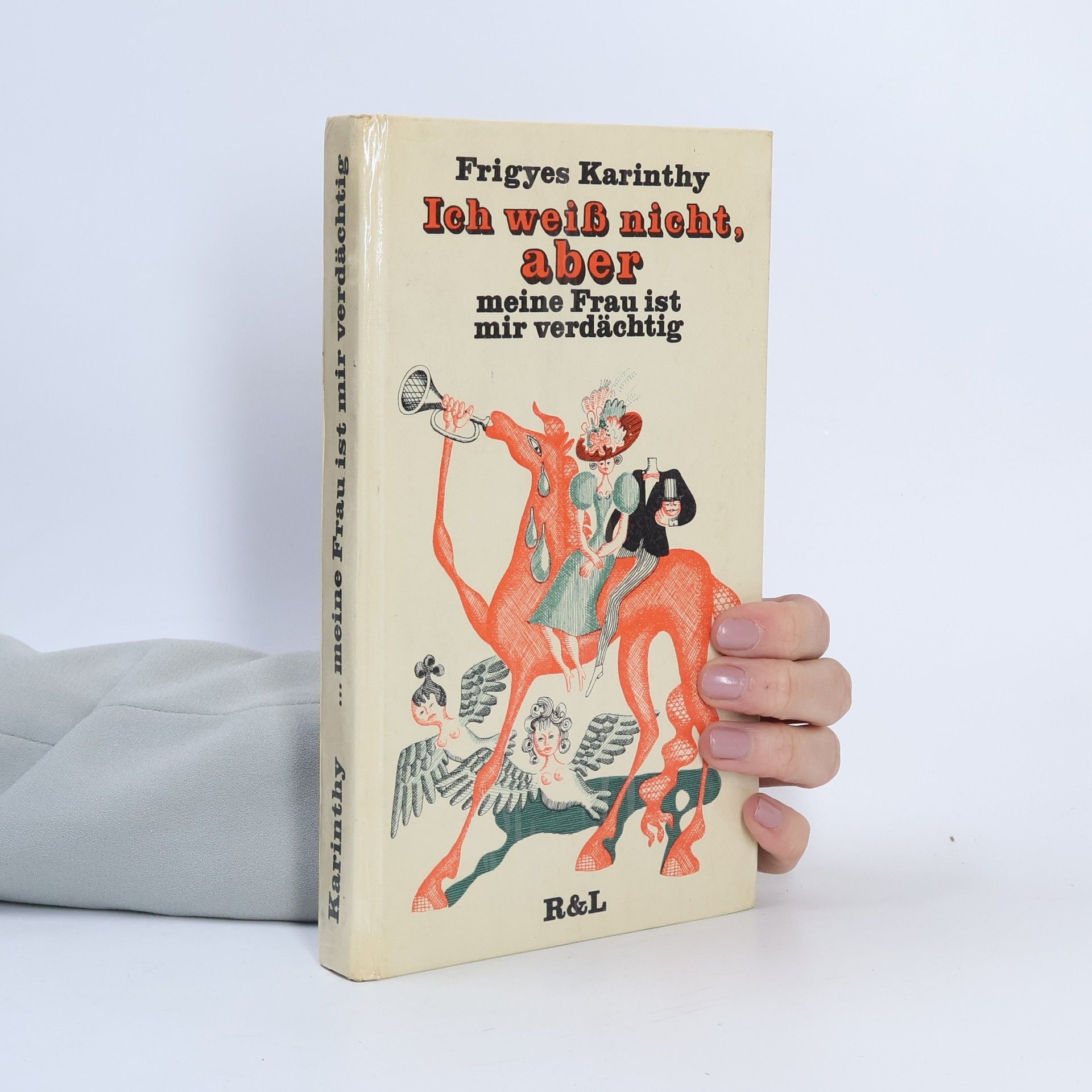 Frigyes Karinthy Ich weiß nicht, aber meine Frau ist mir verdächtig