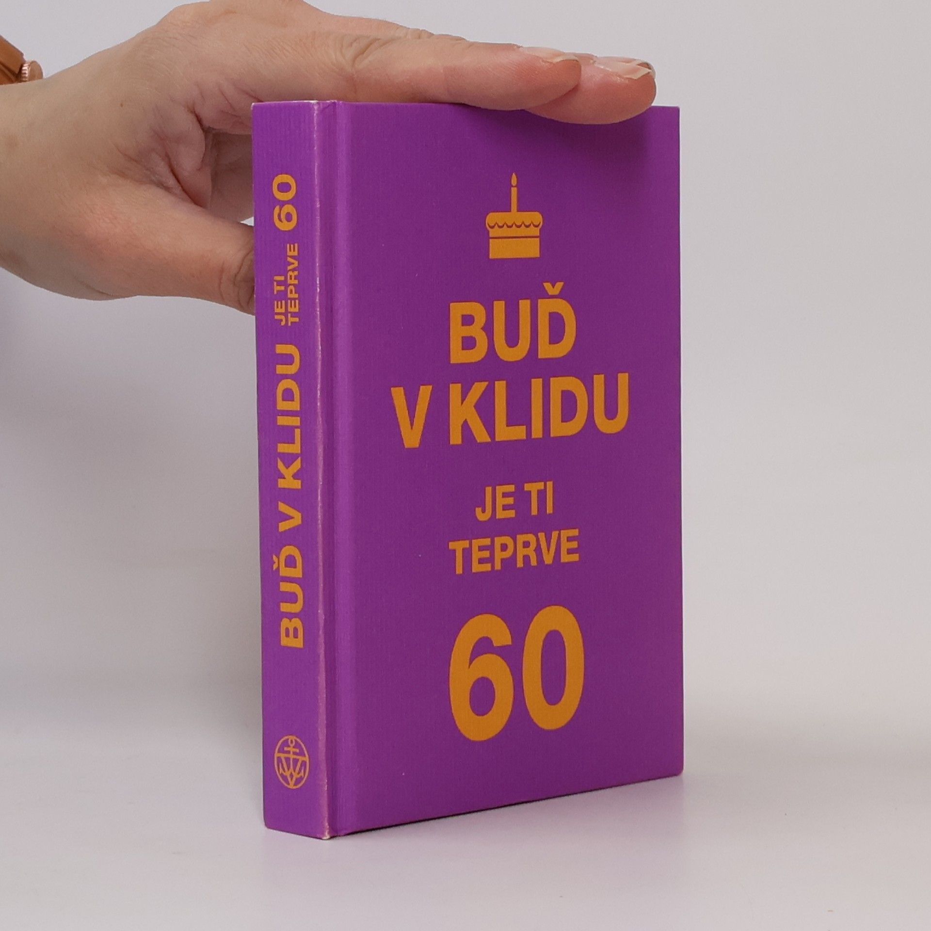 Kolektív autorov Buď v klidu. Je ti teprve 60