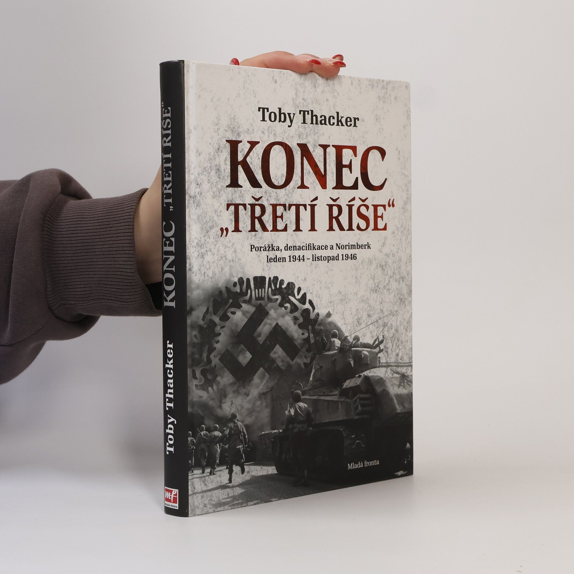 Toby Thacker Konec „Třetí říše“. Porážka, denacifikace a Norimberk: Leden 1944 - listopad 1946