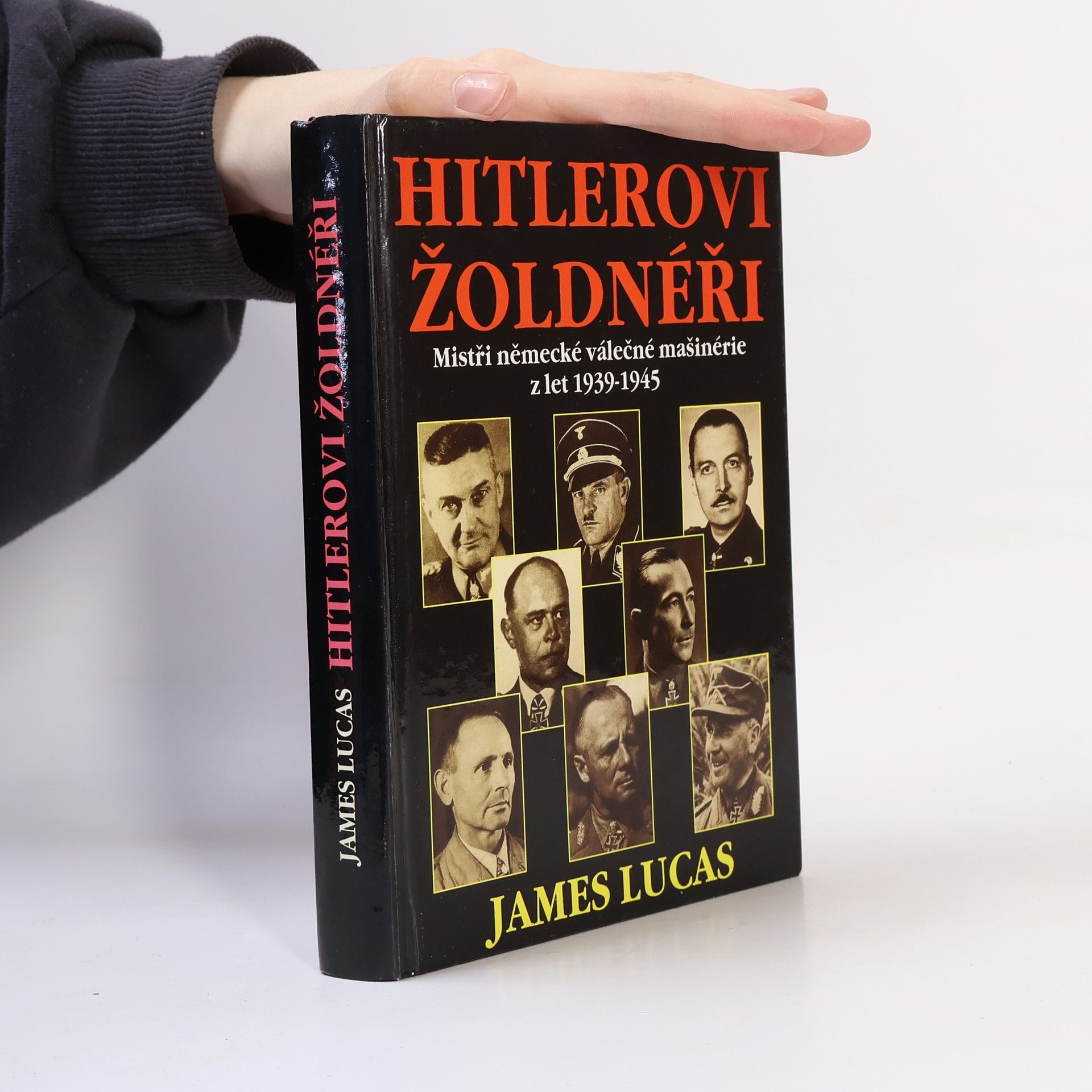 James Lucas Hitlerovi žoldnéři: Mistři německé válečné mašinerie z let 1939-1945