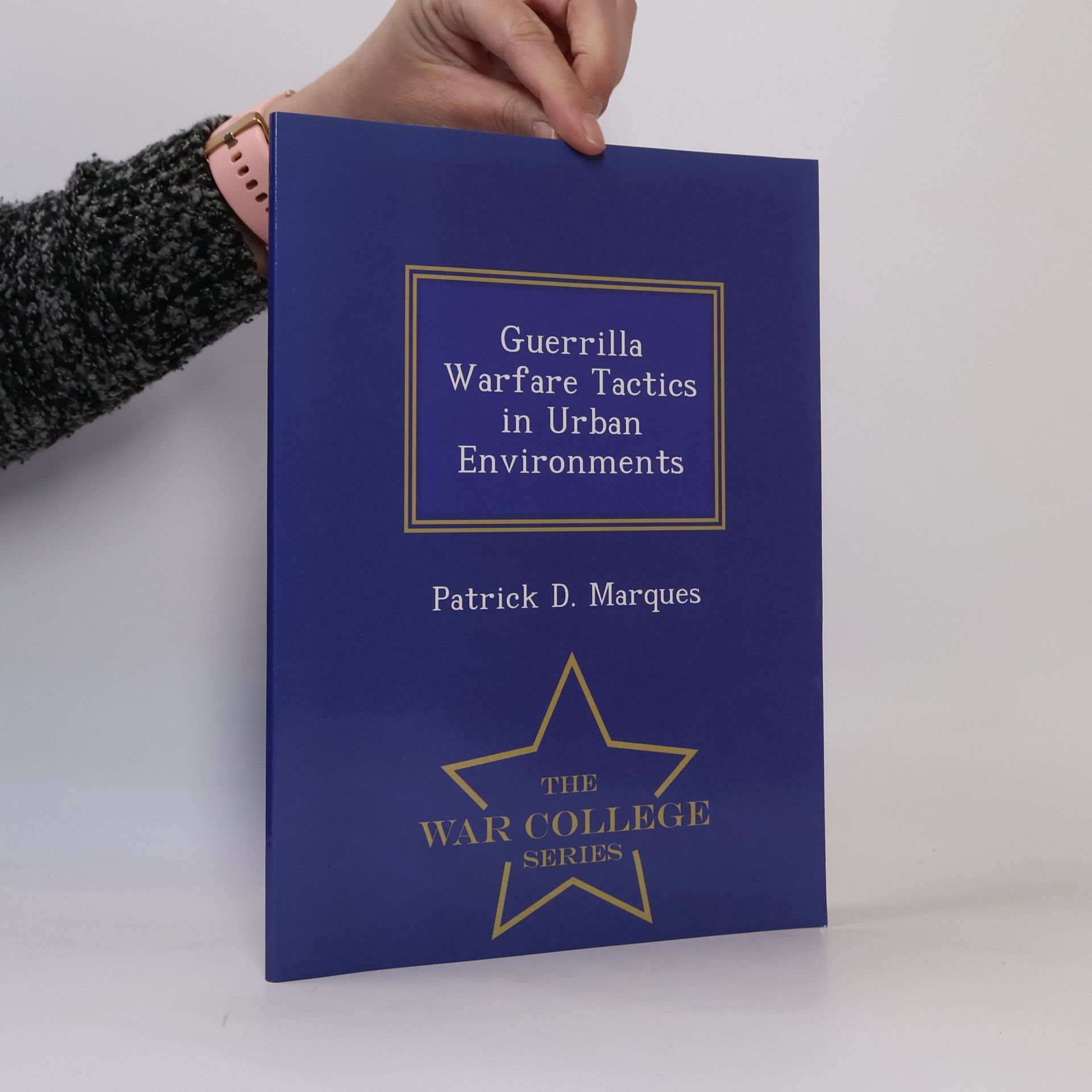 Patrick D. Marques The War College Series: Guerrilla Warfare Tactics in Urban Environments