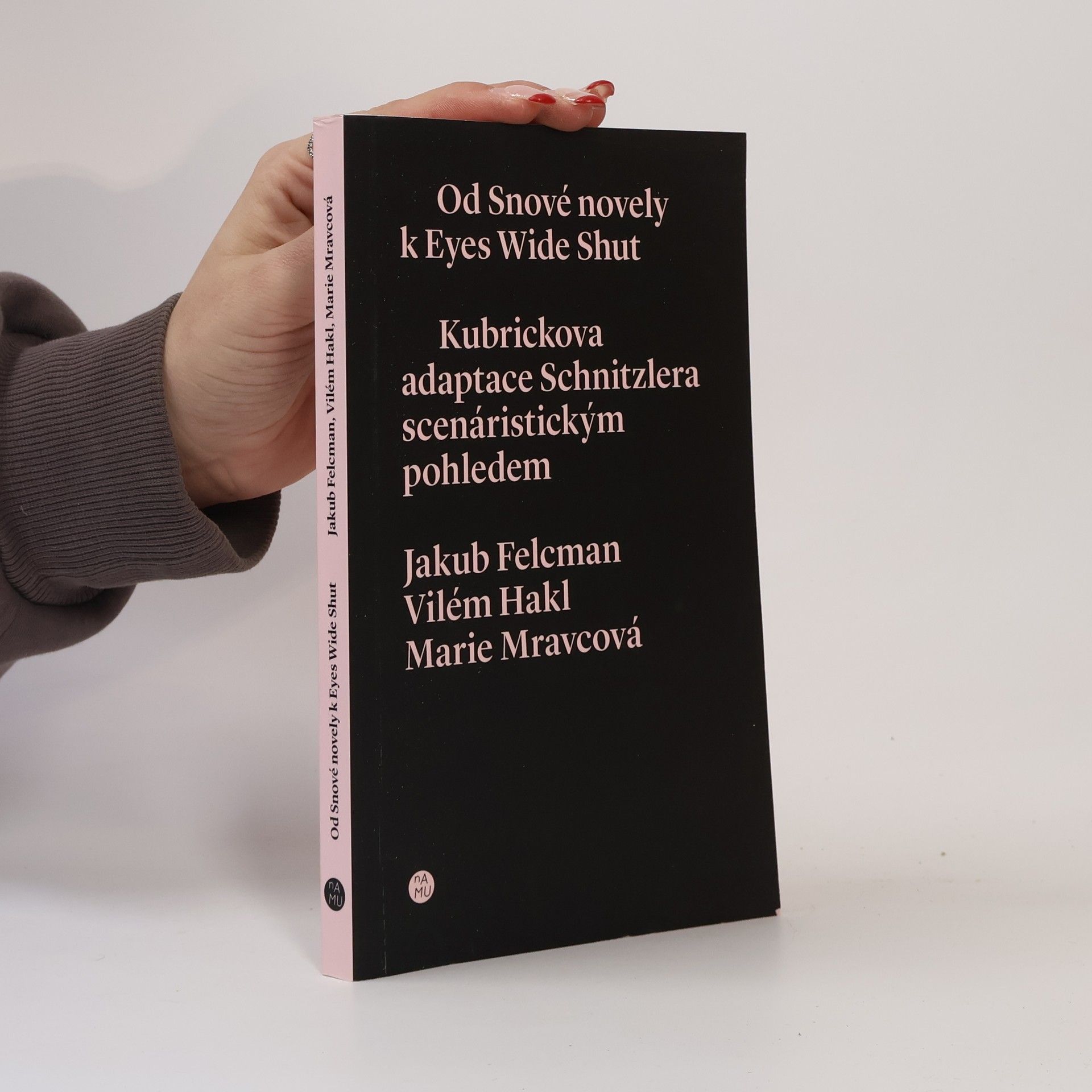 Jakub Felcman Od snové novely k Eyes Wide Shut. Kubrickova adaptace Schnitzlera scenáristickým pohledem