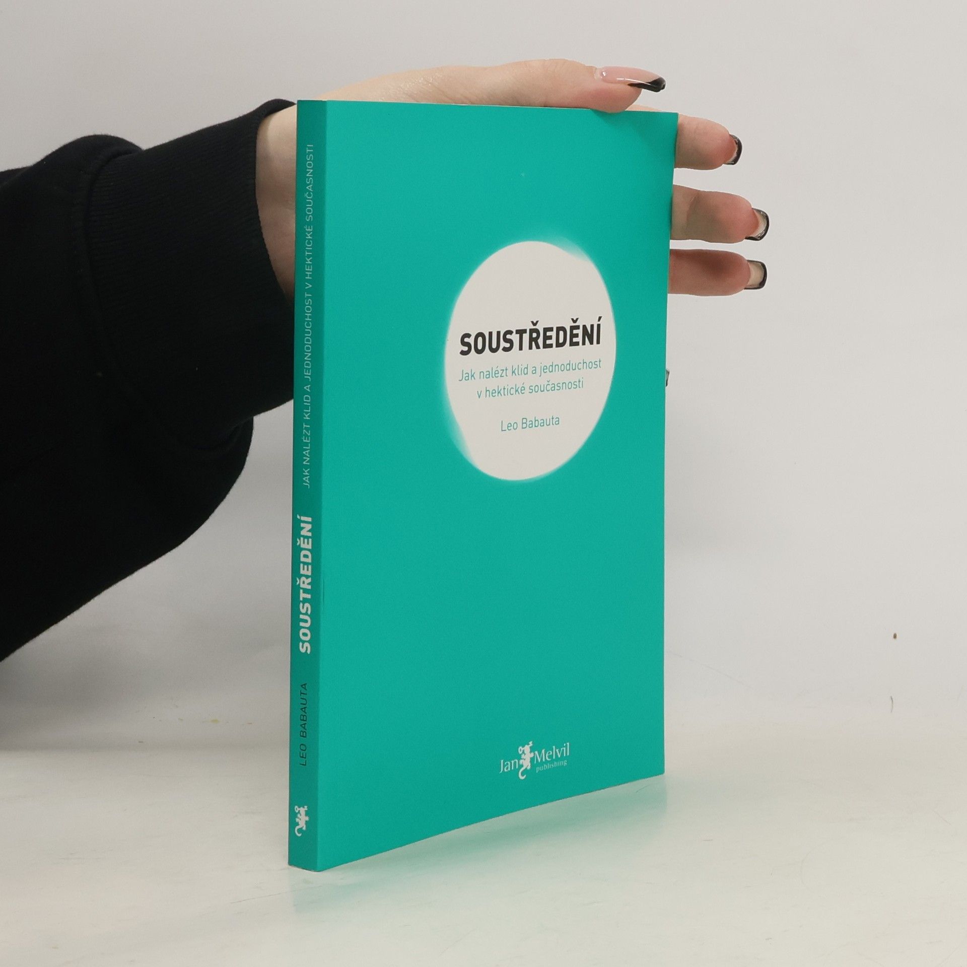 Leo Babauta Soustředění. Jak nalézt klid a jednoduchost v hektické současnosti