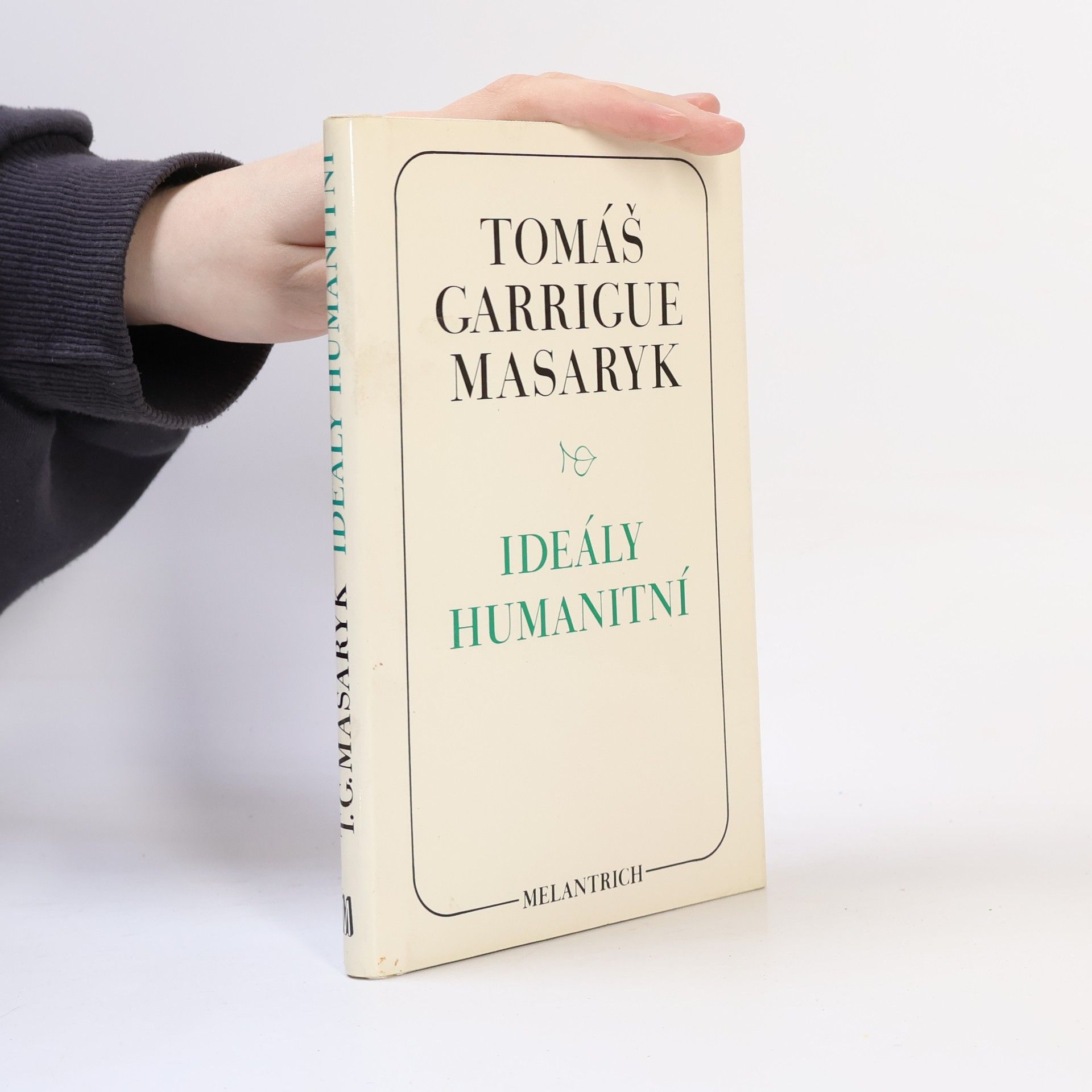 Tomáš Garrigue Masaryk Ideály humanitní. Problém malého národa. Demokratism v politice. 3 spisy v jednom svazku.