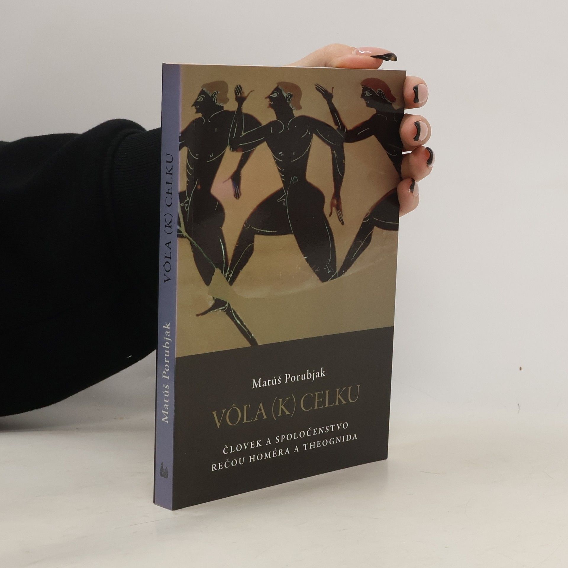 Matúš Porubjak Vôľa (k) celku. Človek a spoločenstvo rečou Homéra a Theognida