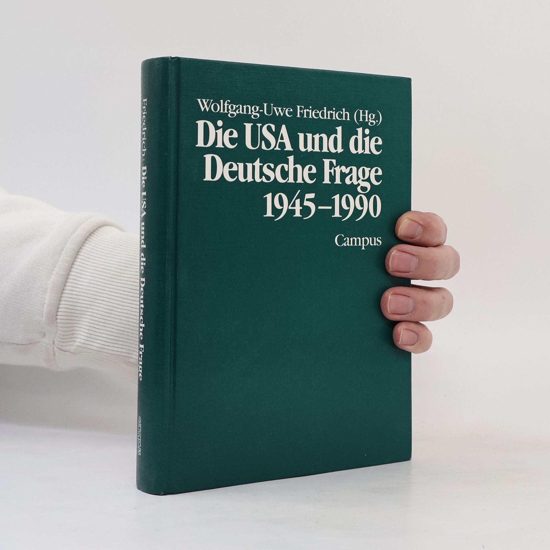 Wolfgang-Uwe Friedrich Die USA und die deutsche Frage 1945 - 1990