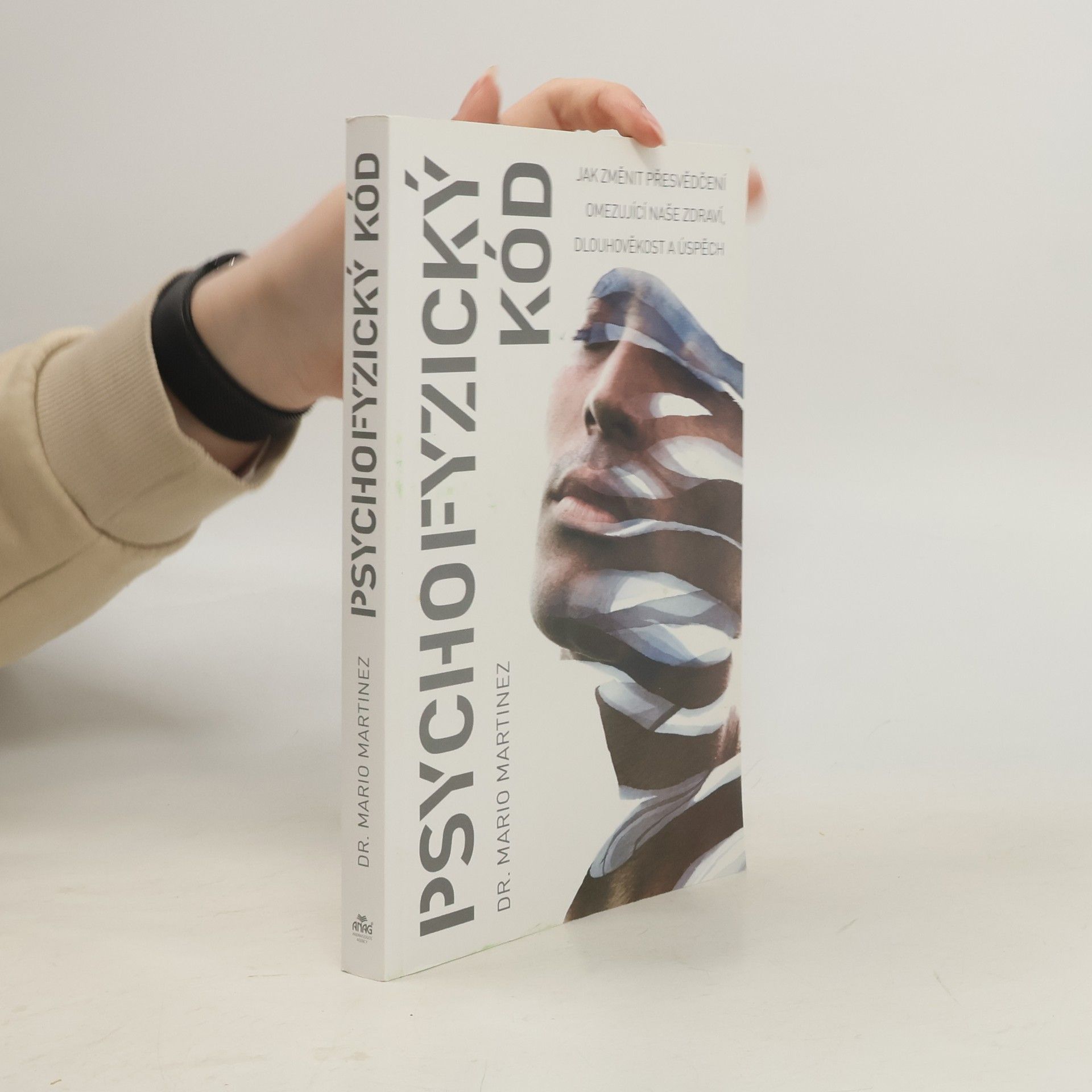Mario Martinez Psychofyzický kód : jak změnit přesvědčení omezující naše zdraví, dlouhověkost a úspěch