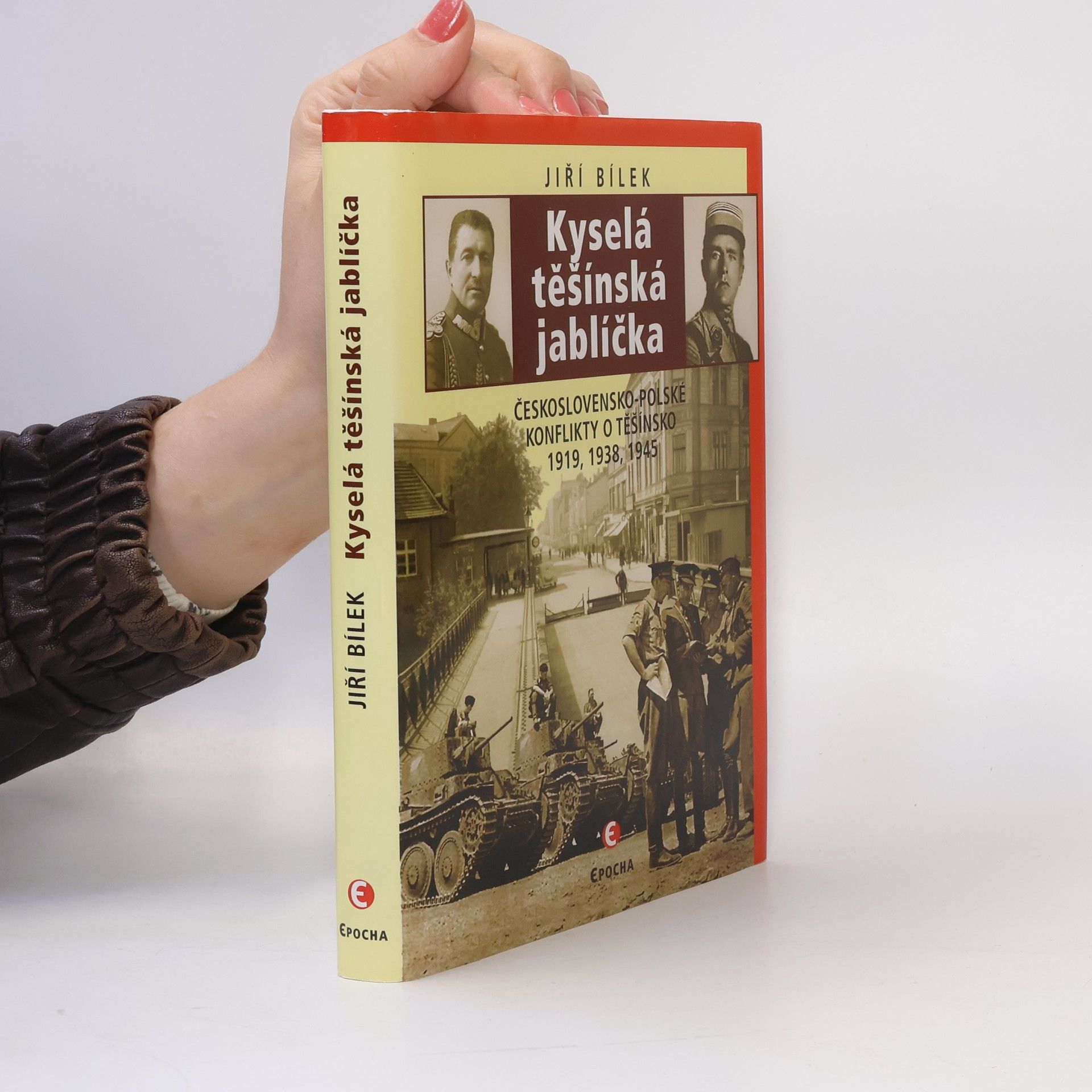 Jiří Bílek Kyselá těšínská jablíčka : československo-polské konflikty o Těšínsko 1919, 1939, 1945