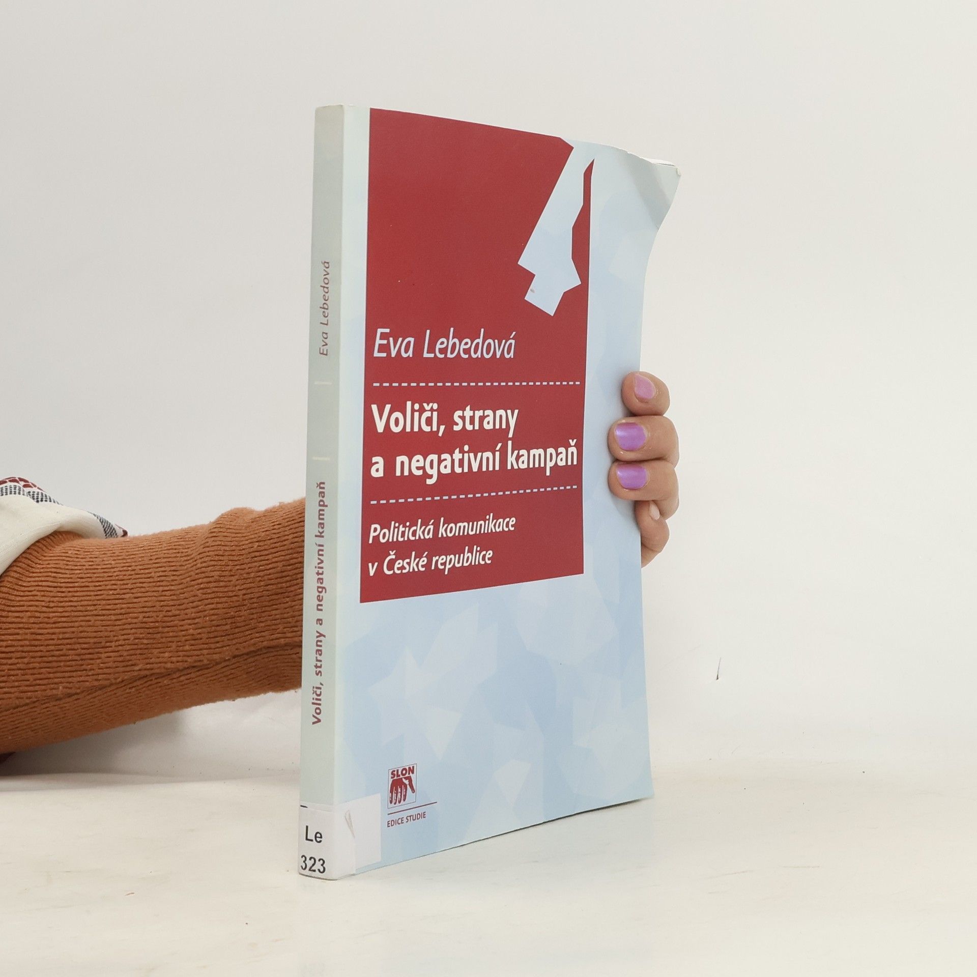 Eva Lebedová Voliči, strany a negativní kampaň. Politická komunikace v České republice.