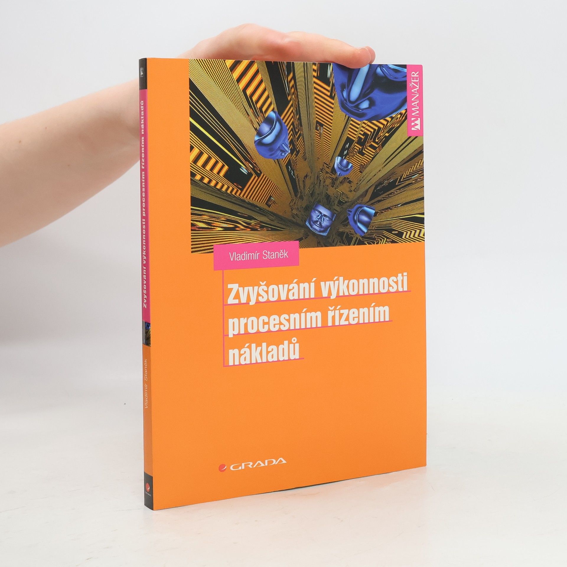 Vladimír Staněk Zvyšování výkonnosti procesním řízením nákladů