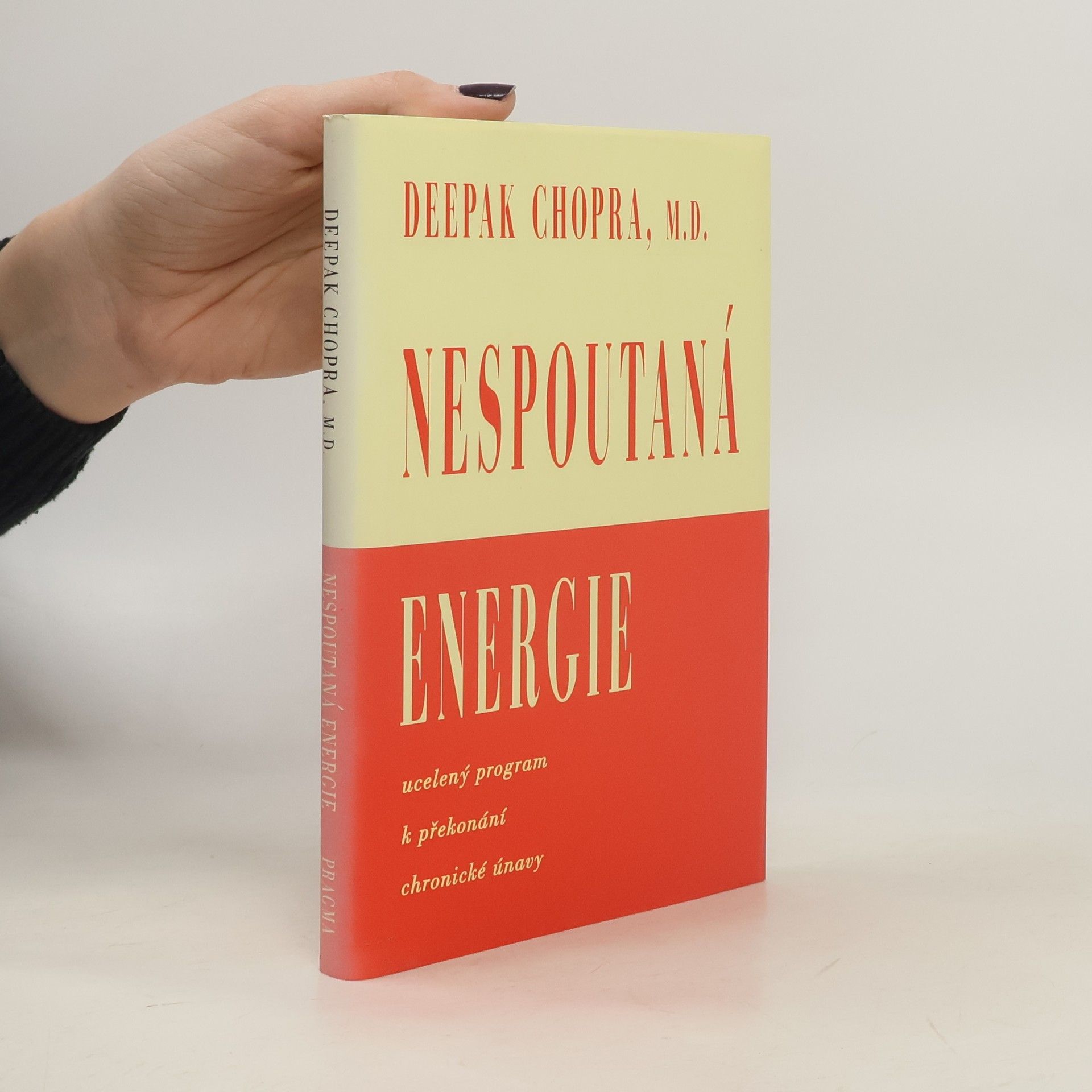 Deepak Chopra Nespoutaná energie: Ucelený program k překonání chronické únavy