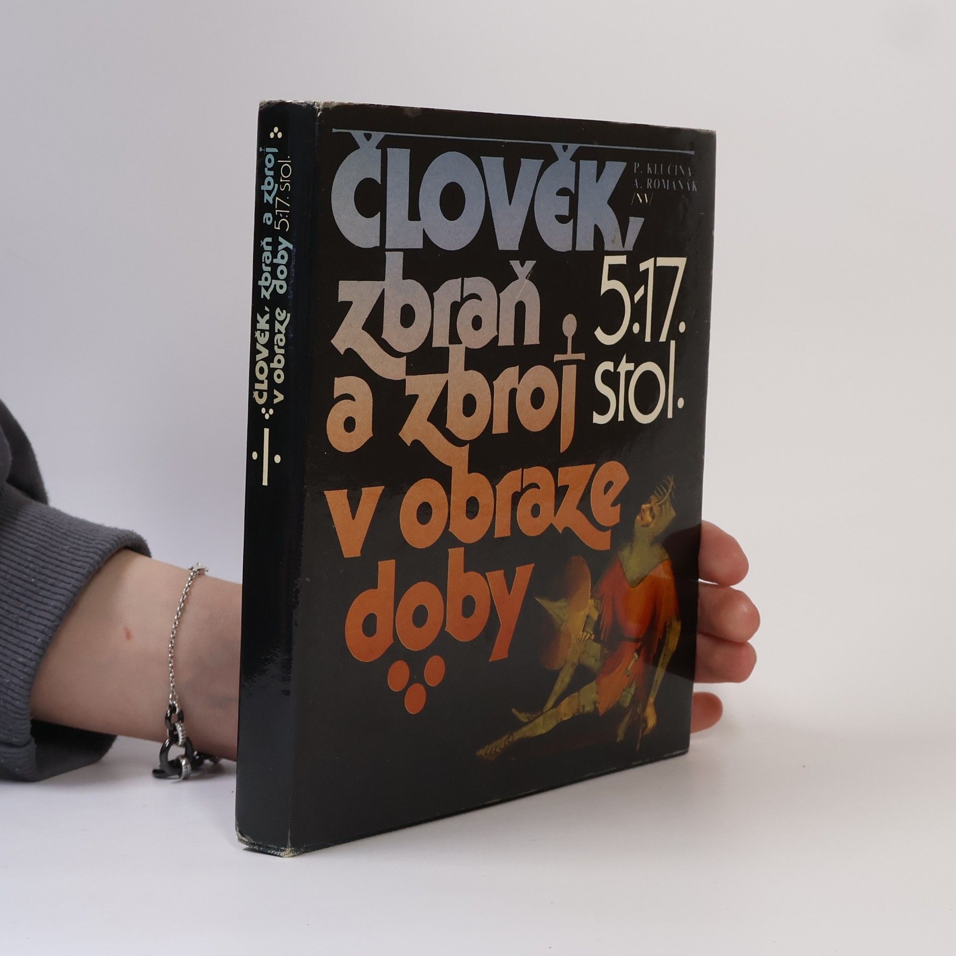 Petr Klučina Člověk, zbraň a zbroj v obraze doby. 5.-17. stol.