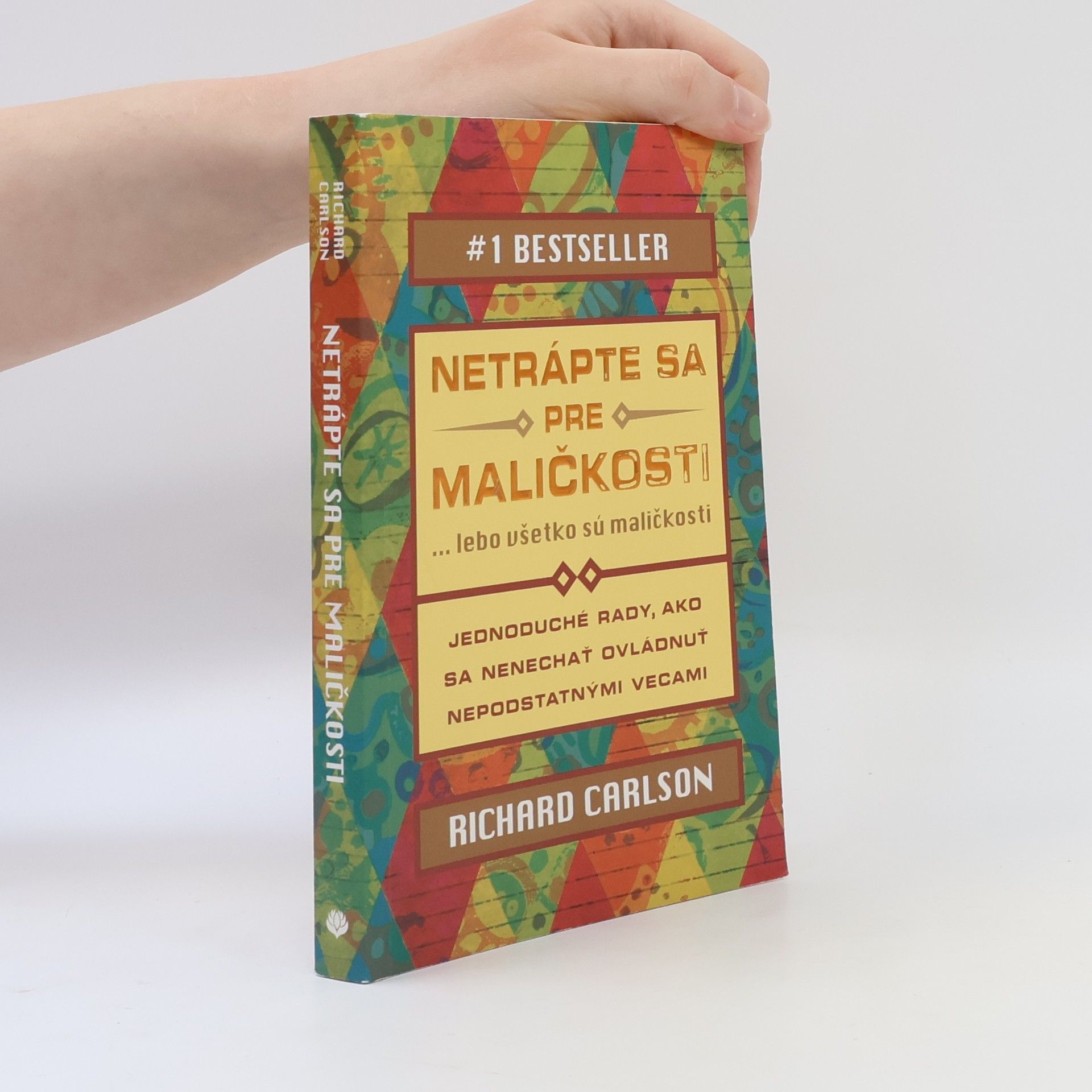 Richard Carlson Netrápte sa pre maličkosti ... lebo všetko sú maličkosti