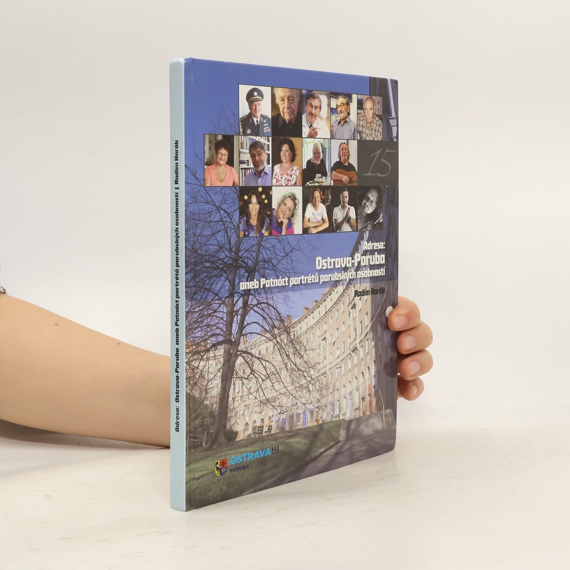 Radim Horák Adresa: Ostrava-Poruba, aneb, Patnáct portrétů porubských osobností