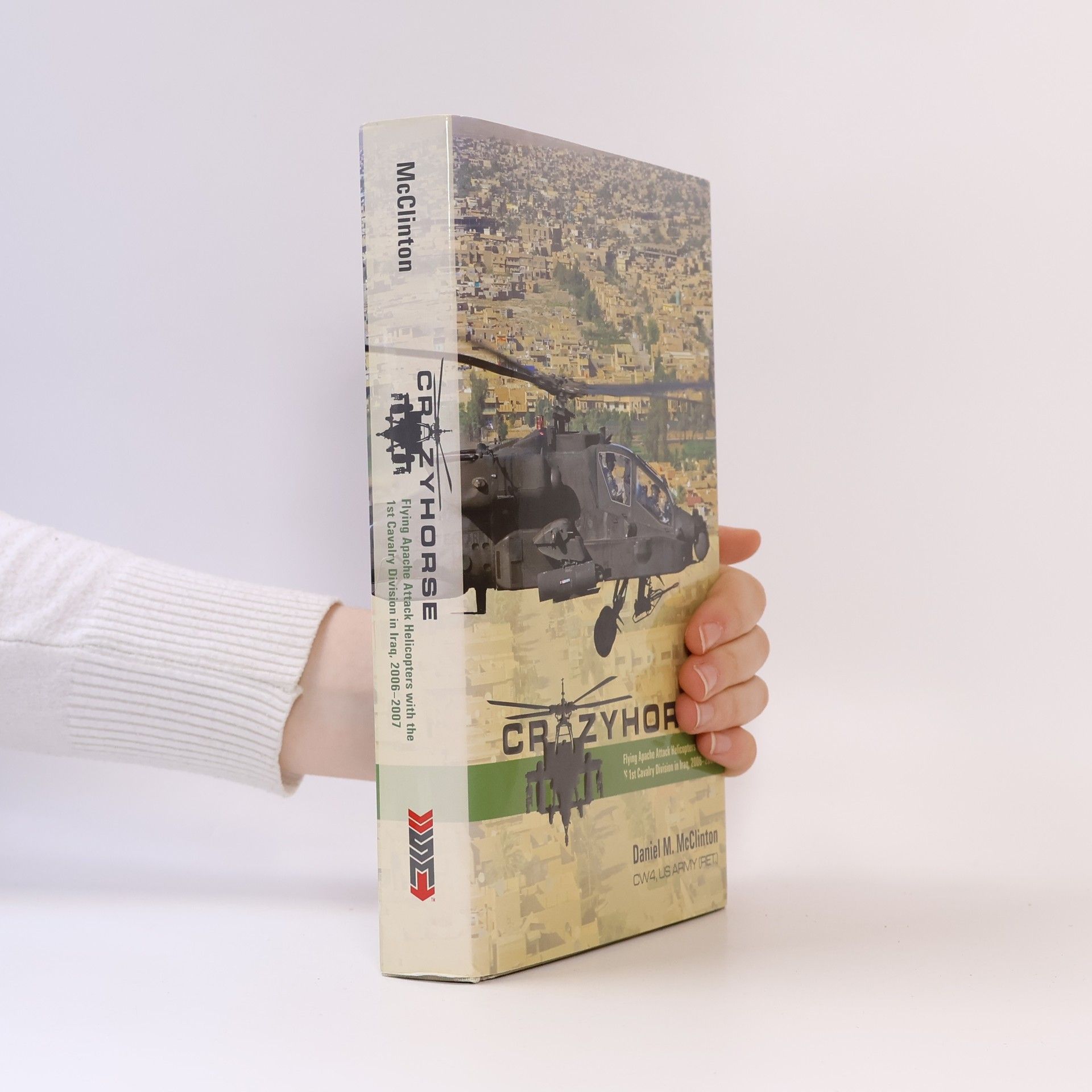 Crazyhorse: Flying Apache Attack Helicopters with the 1st Cavalry Division in Iraq, 2006-2007