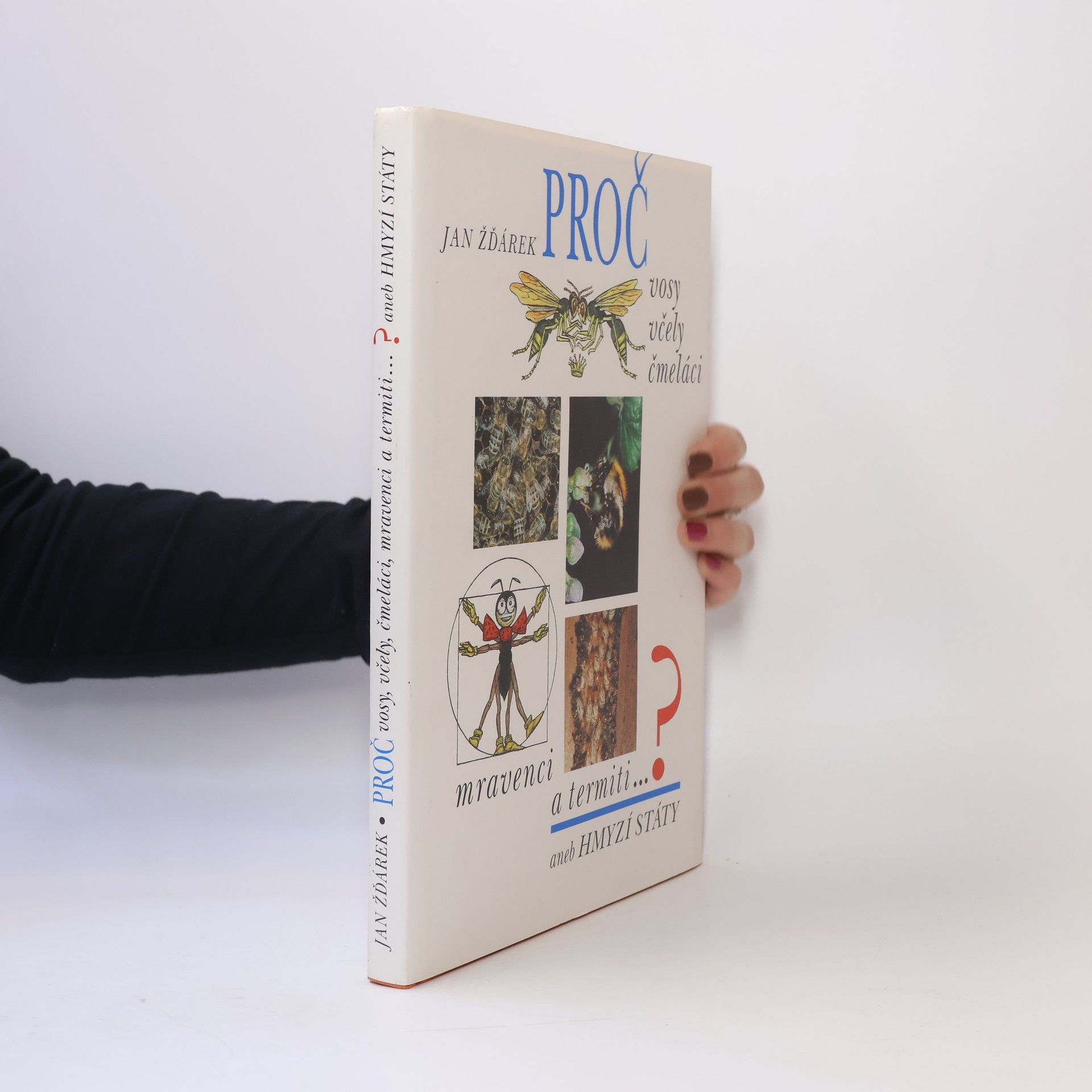 Jan Žďárek Proč vosy, včely, čmeláci, mravenci a termiti...? aneb hmyzí státy