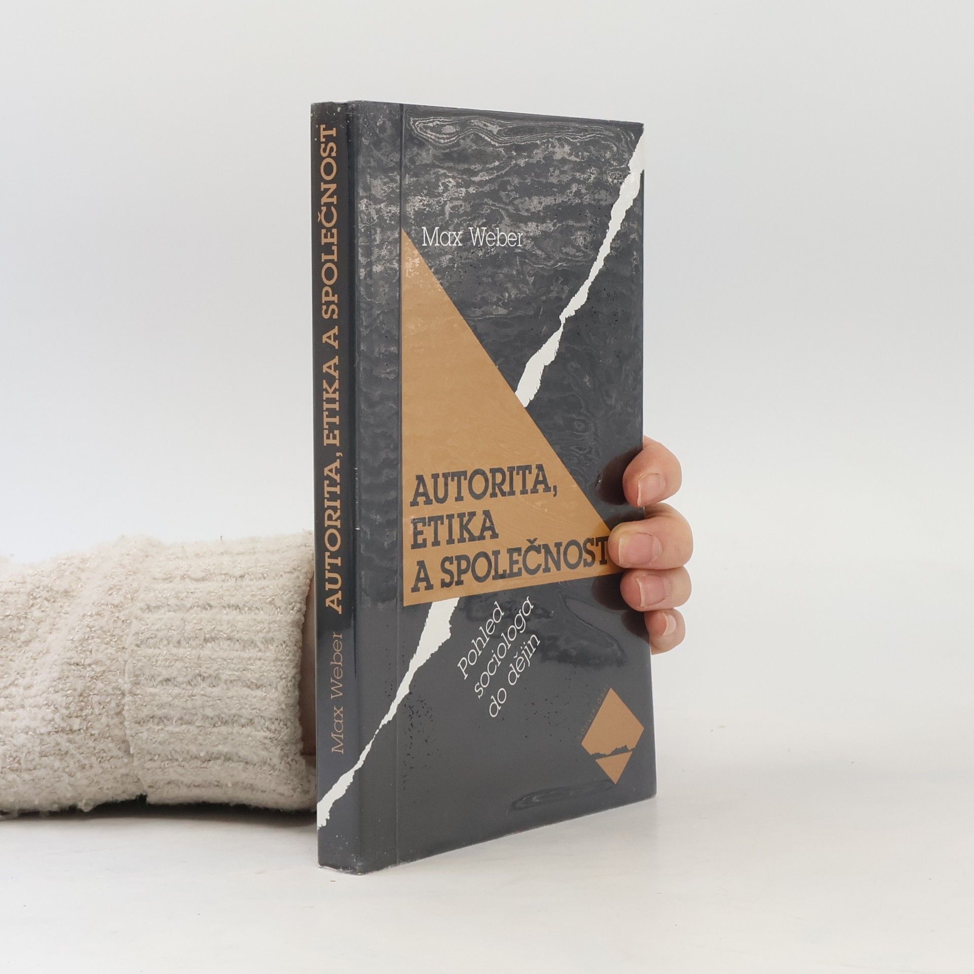 Max Weber Autorita, etika a společnost: Pohled sociologa do dějin