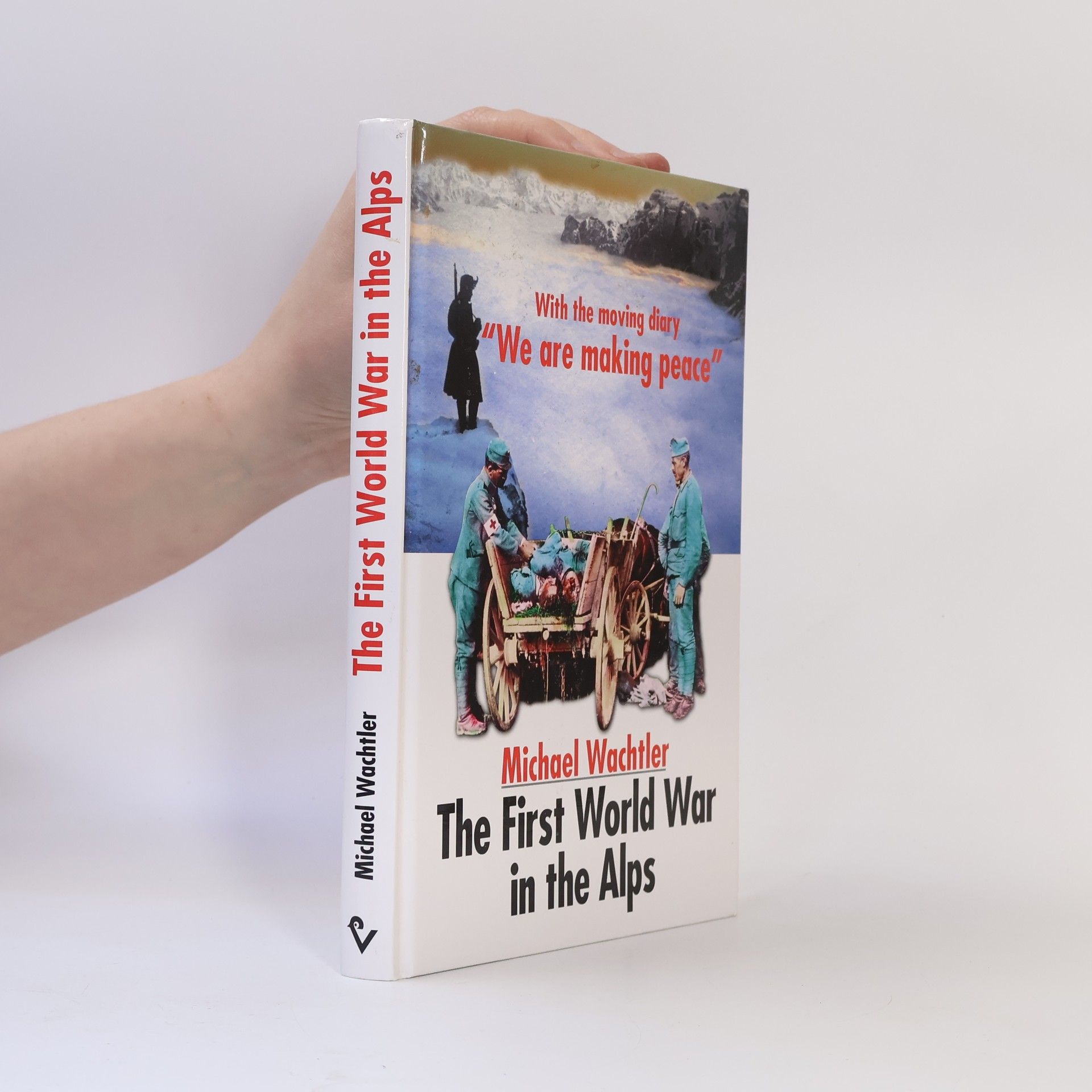 Michael Wachtler The First World War in the Alps