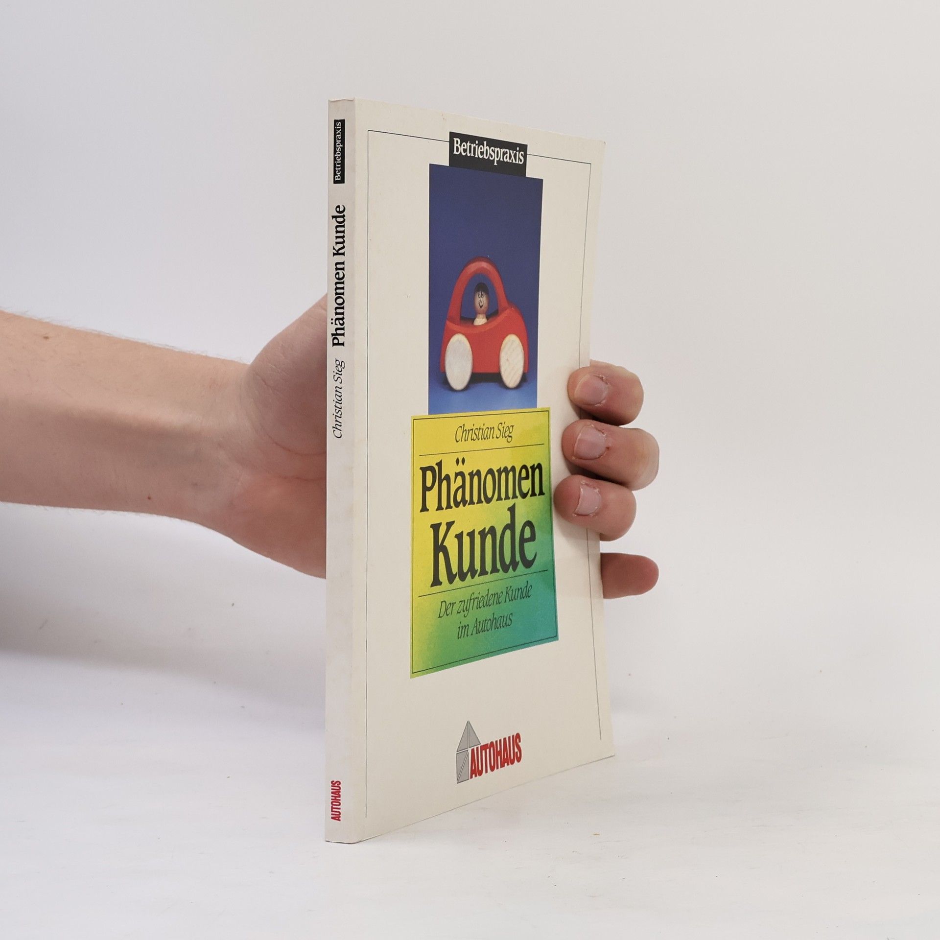 Christian Sieg Phänomen Kunde. Der zufriedene Kunde im Autohaus