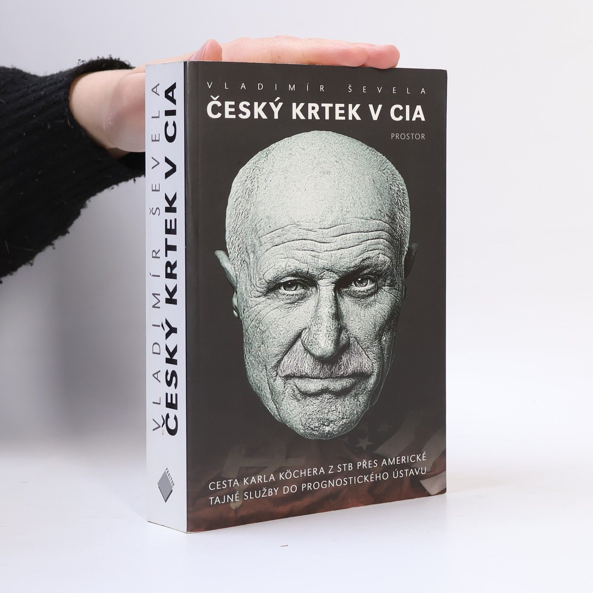 Vladimír Ševela Český krtek v CIA: Cesta Karla Köchera z STB přes americké tajné služby do Prognostického ústavu