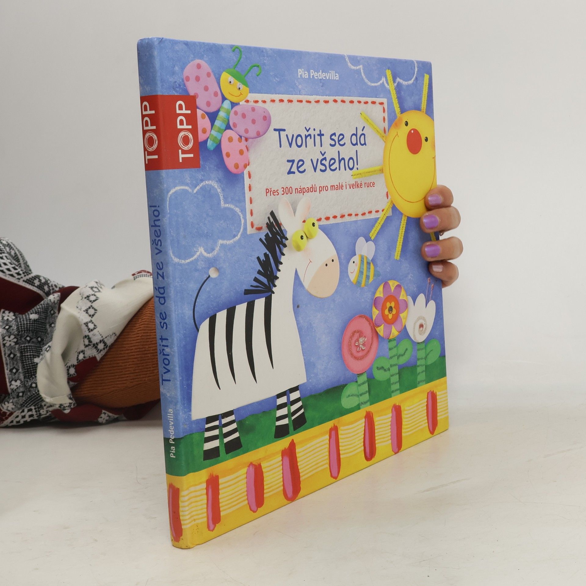 Pia Pedevilla Tvořit se dá ze všeho! Přes 300 nápadů pro malé i velké ruce
