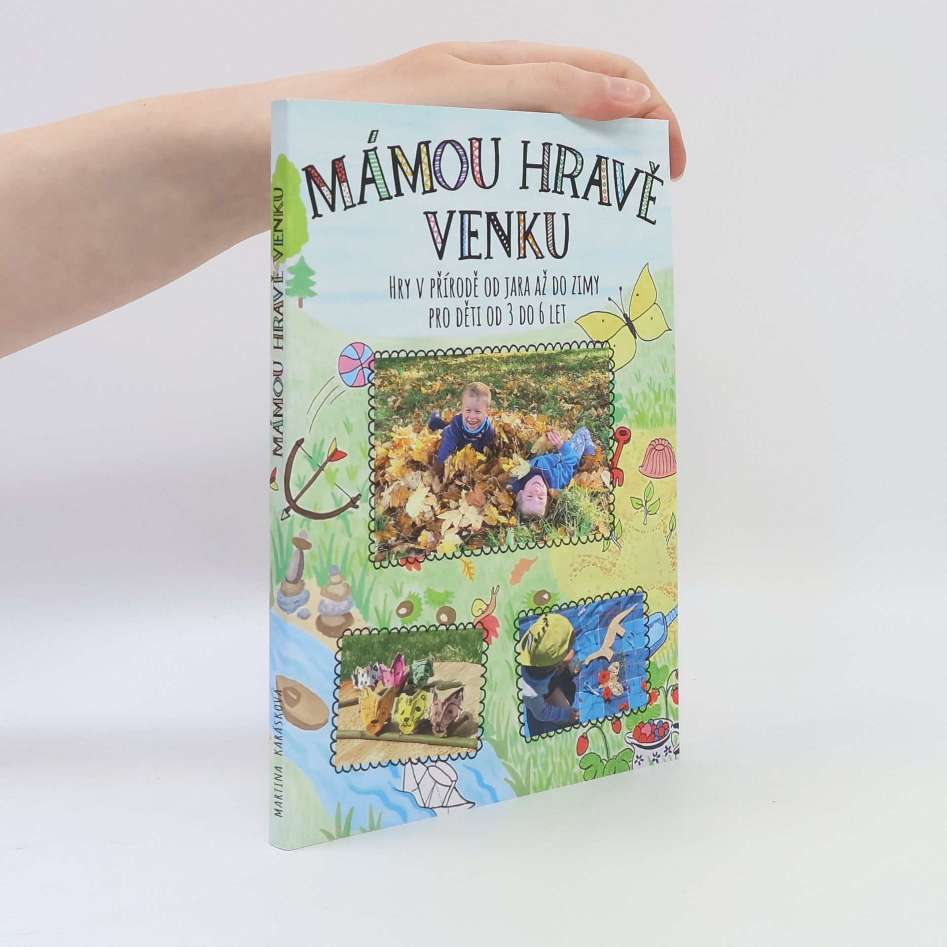 Martina Karásková Mámou hravě venku. Hry v přírodě od jara až do zimy pro děti od 3 do 6 let