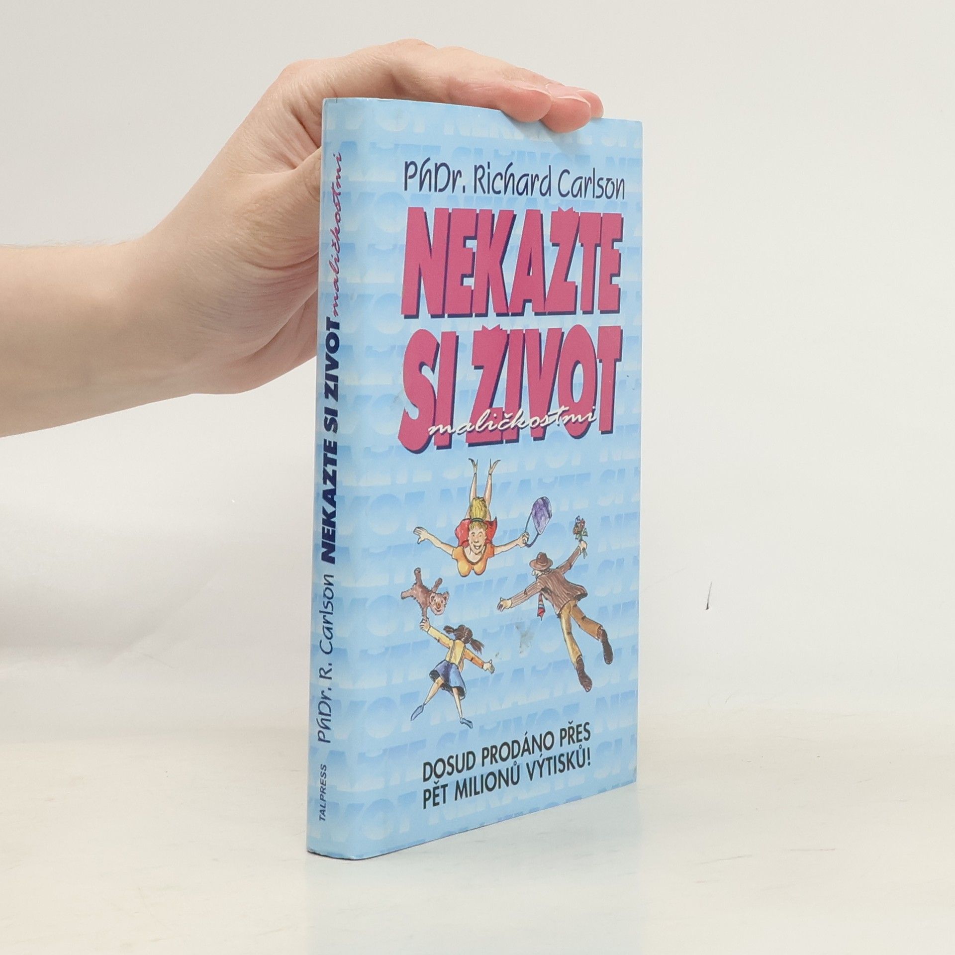 Richard Carlson Nekažte si život maličkostmi