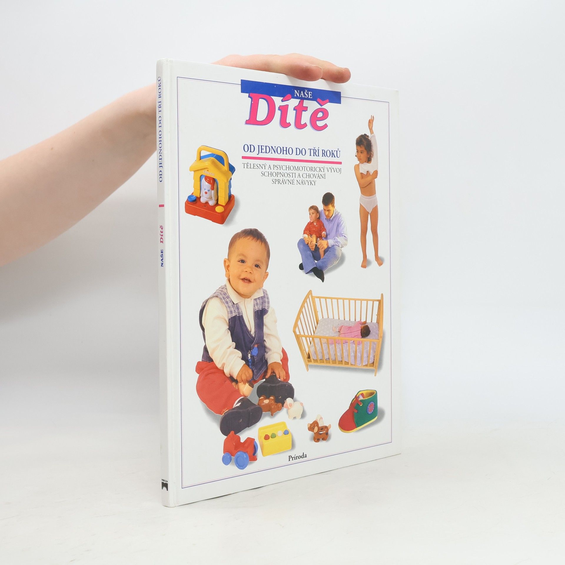 Zora Bukačová Naše dítě od jednoho do tří roků : tělesný a psychosomatický vývoj, schopnosti a chování, správné návyky