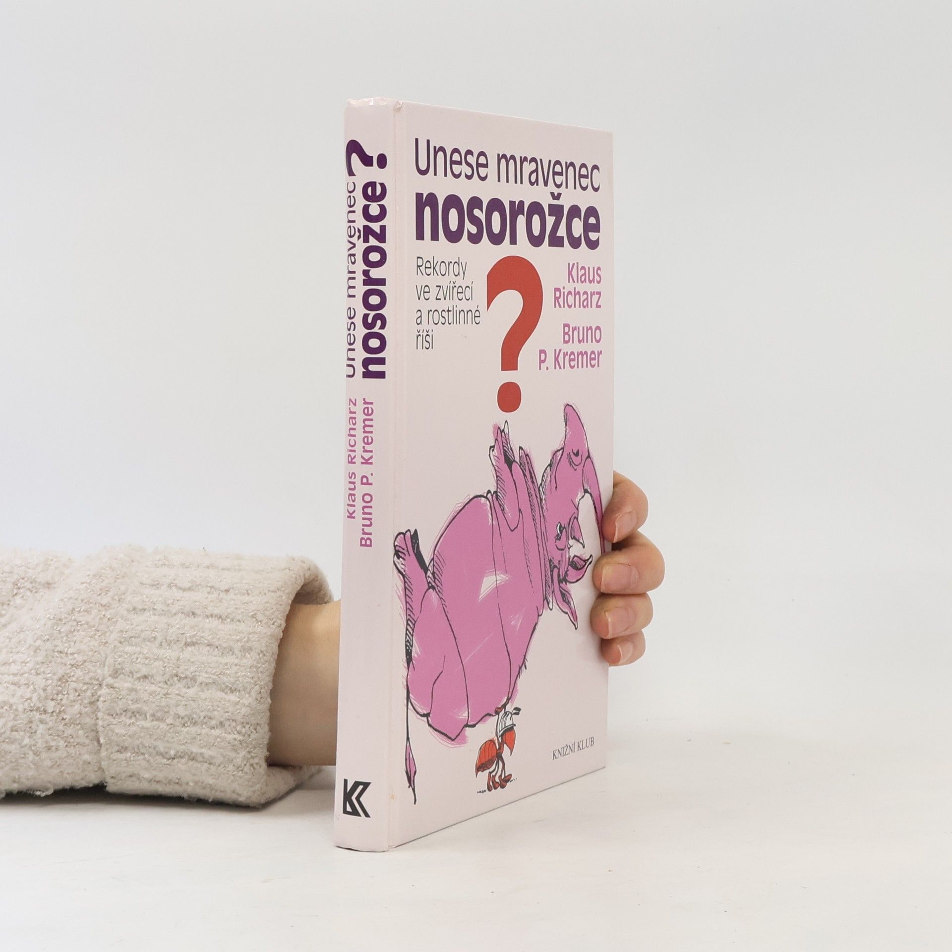Klaus Richarz Unese mravenec nosorožce? : rekordy ve zvířecí a rostlinné říši