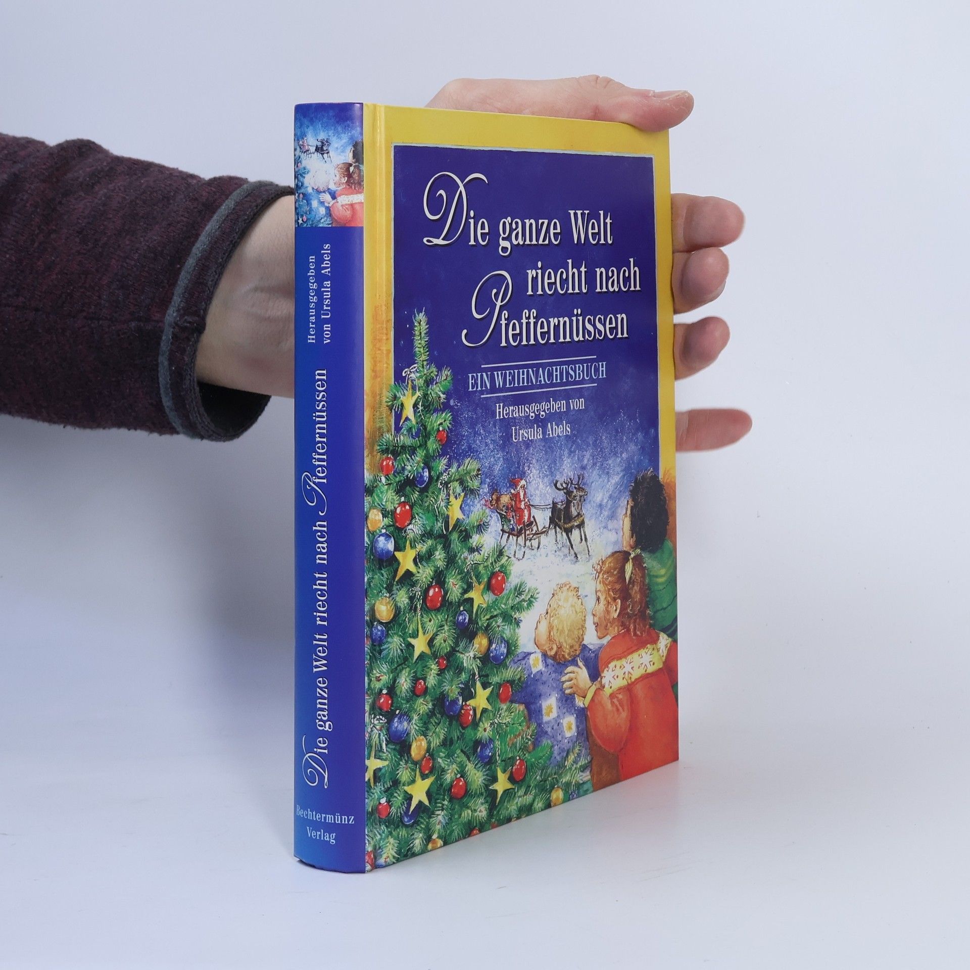 Ursula Abels Die Engel im Himmel hört man sich küssen - und die ganze Welt riecht nach Pfeffernüssen