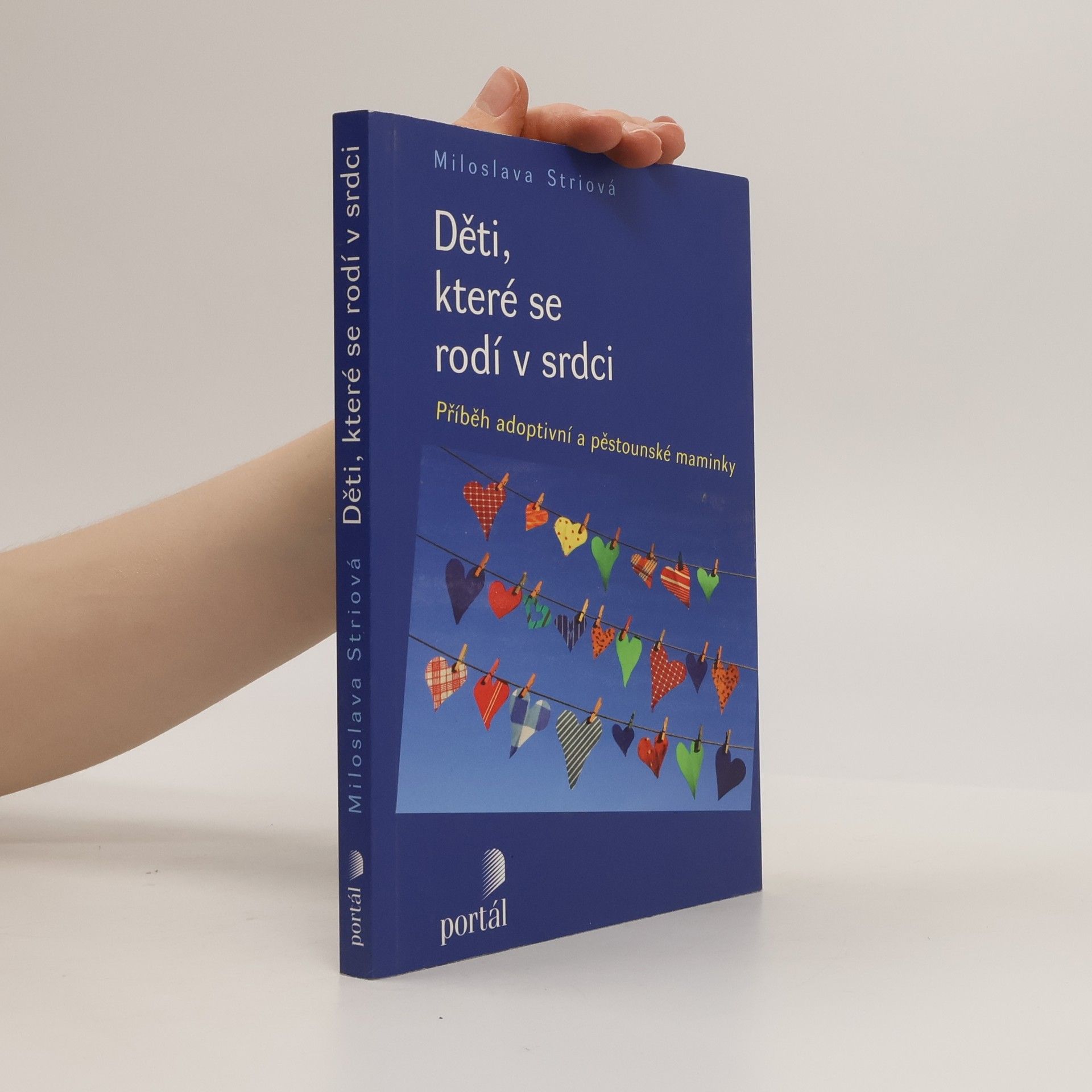 Miloslava Striová Děti, které se rodí v srdci: Příběh adoptivní a pěstounské maminky