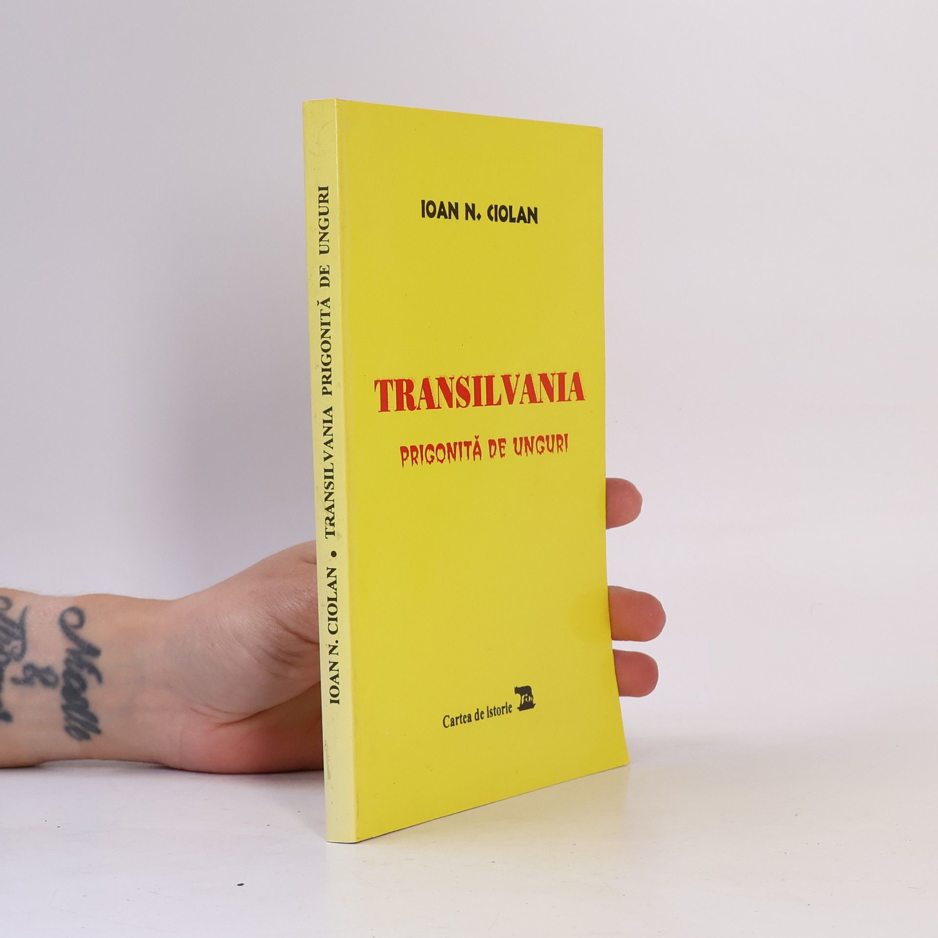 Ioan N. Ciolan Cartea de istorie: Transilvania prigonită de unguri