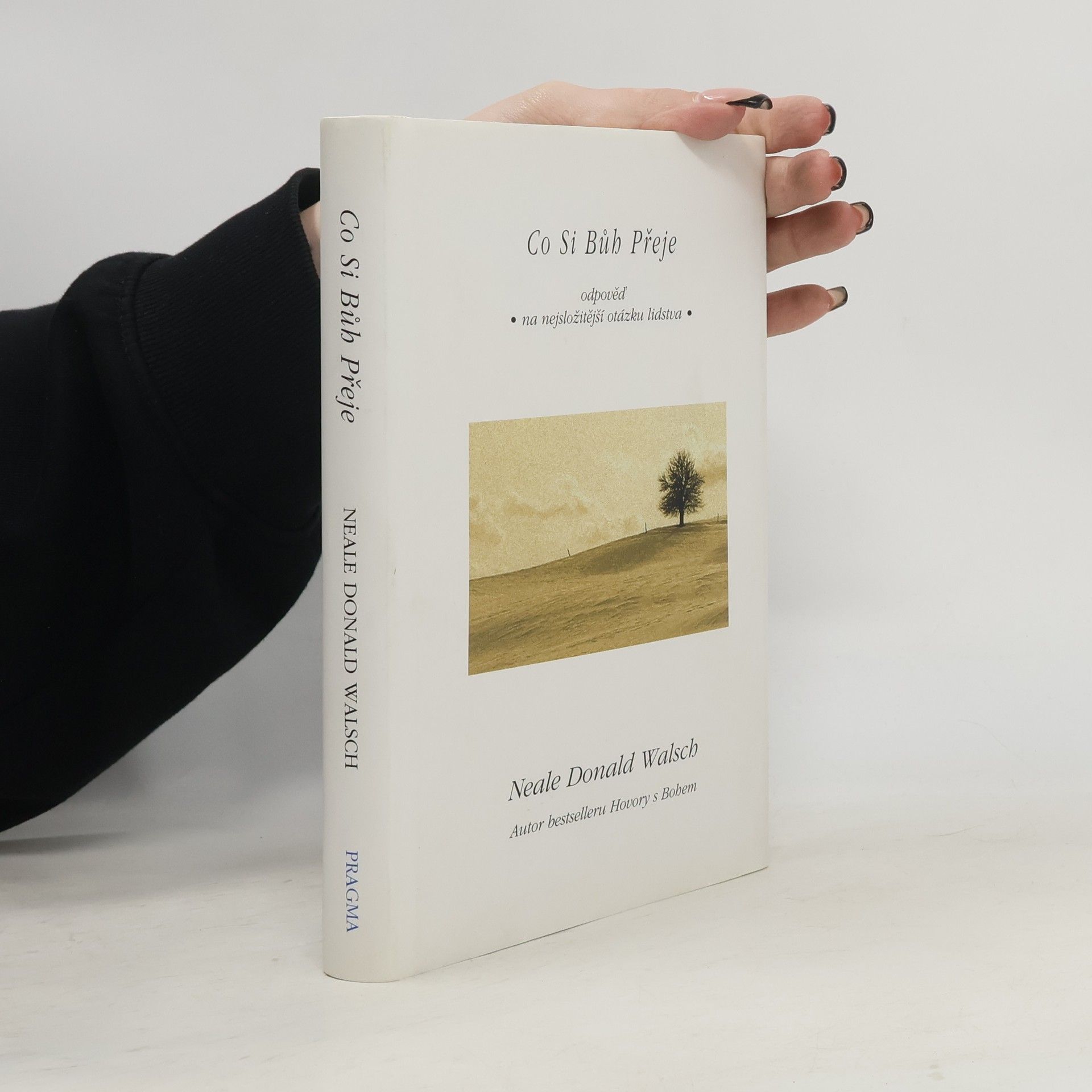 Neale Donald Walsch Co si Bůh přeje - Odpověď na nejsložitější otázku lidstva