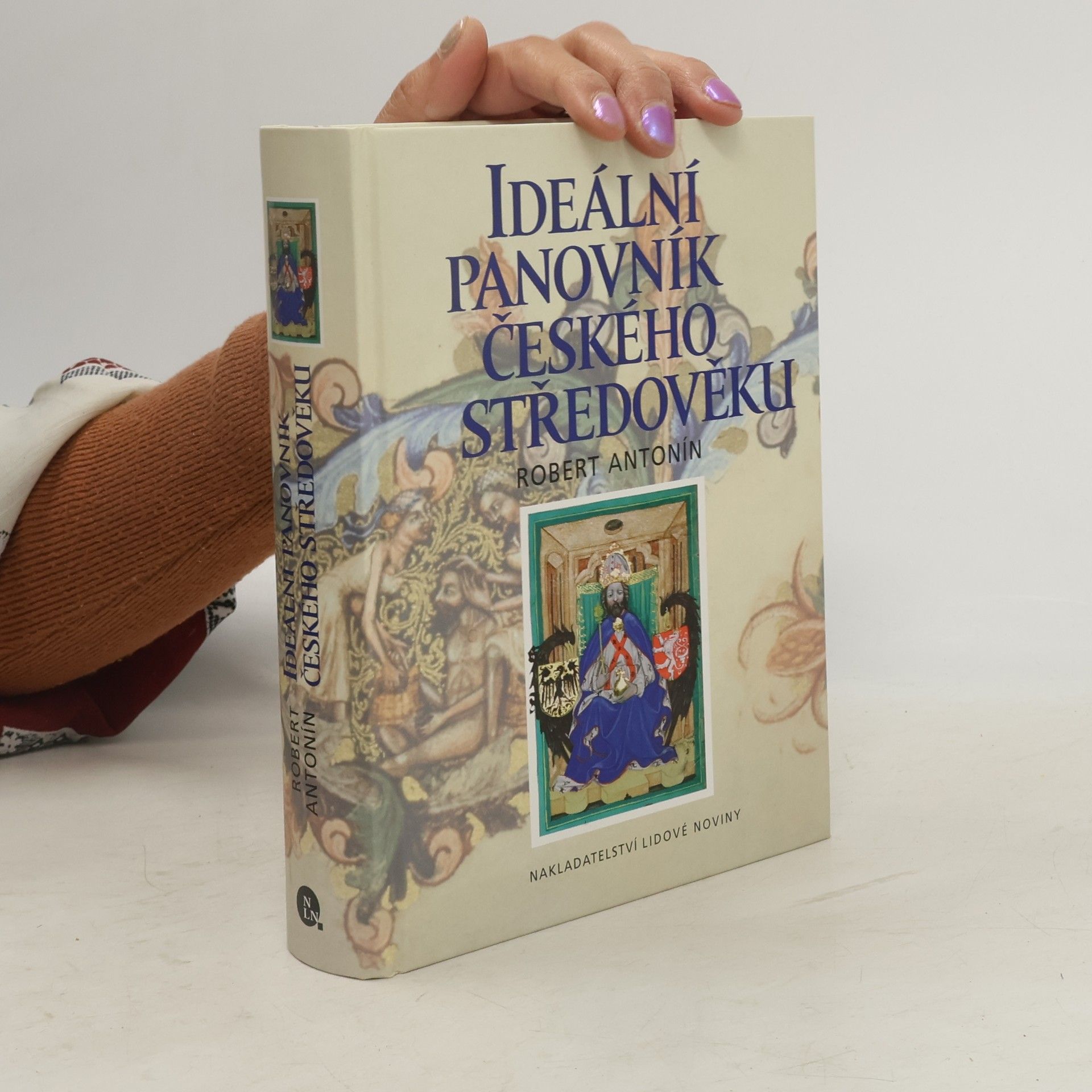 Robert Antonín Ideální panovník českého středověku: Kulturně-historická skica z dějin středověkého myšlení