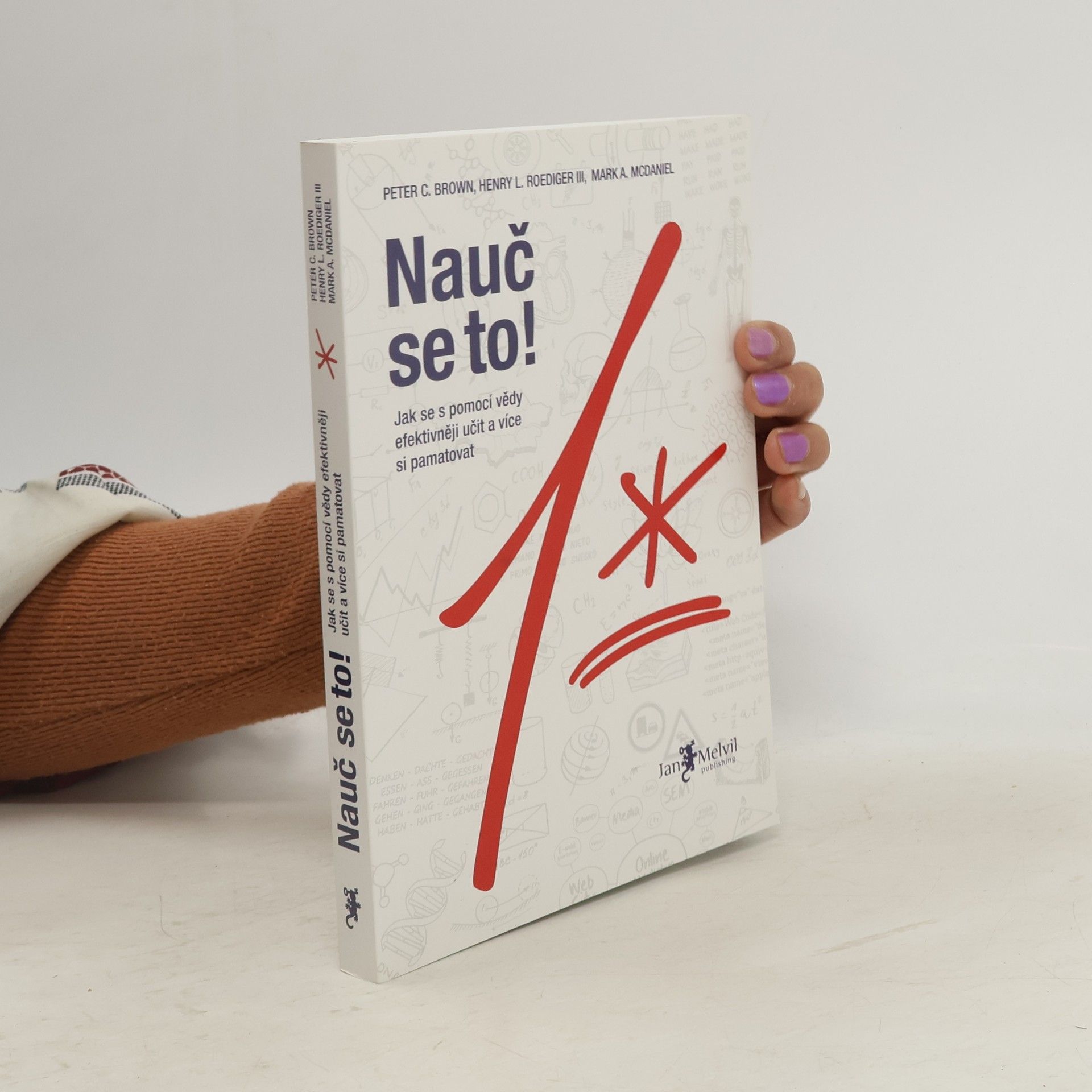 Peter C. Brown Nauč se to! : jak se s pomocí vědy efektivněji učit a více si pamatovat