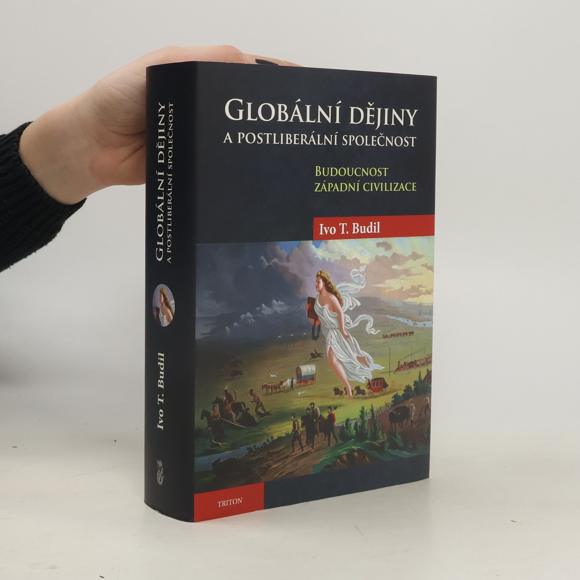 Ivo T. Budil Globální dějiny a postliberální společnost : budoucnost západní civilizace