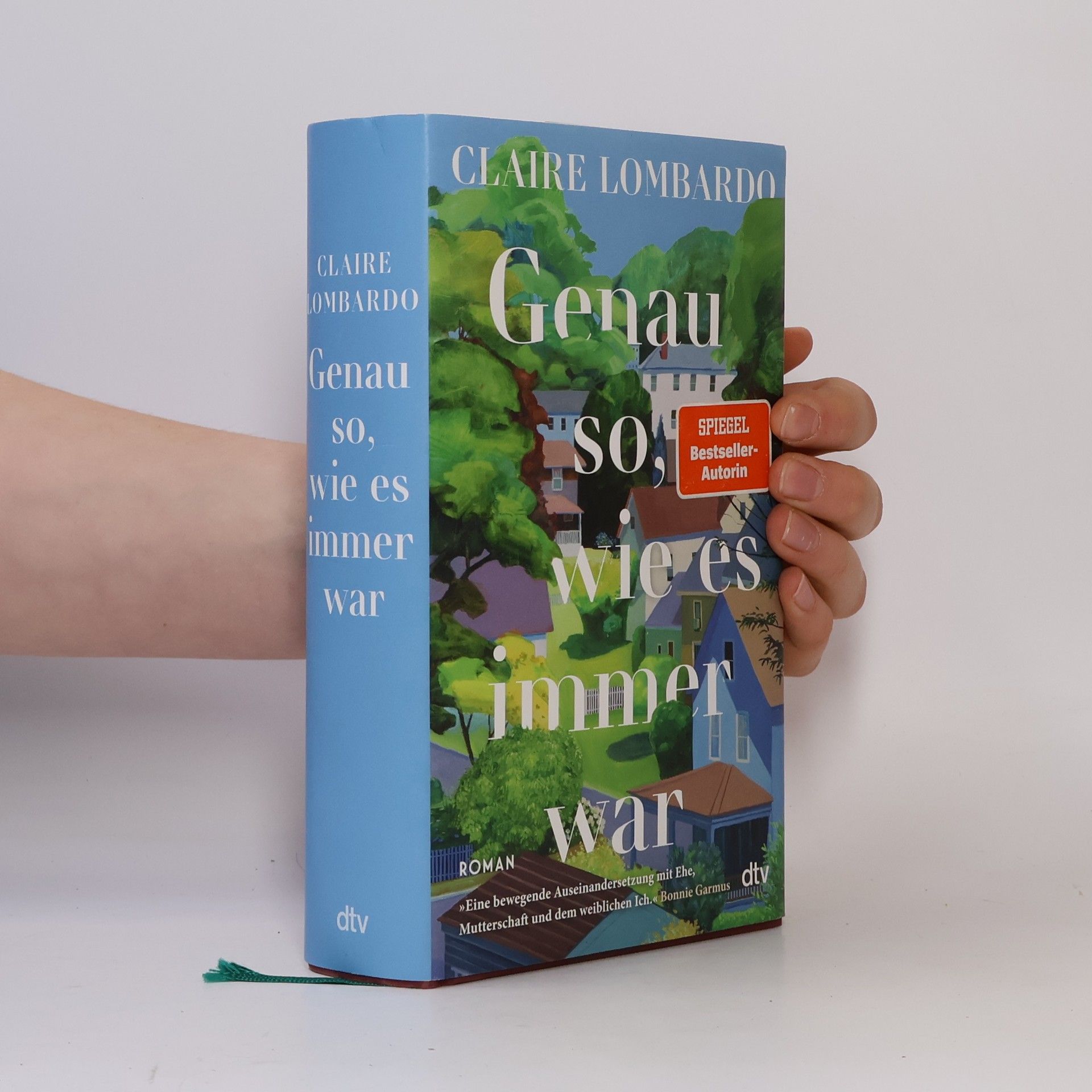 Genau so, wie es immer war. Roman | »Eine bewegende Auseinandersetzung mit Ehe, Mutterschaft und dem weiblichen Ich.« Bonnie Garmus