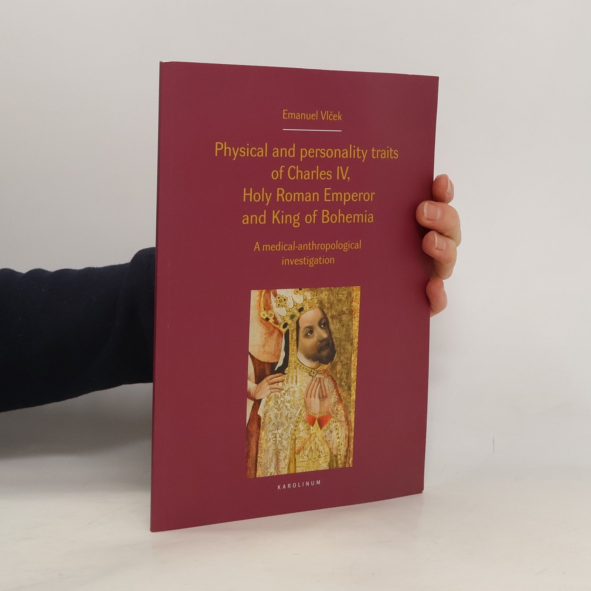 Emanuel Vlček Physical and personality traits of Charles IV., Holy Roman Emperor and King of Bohemia