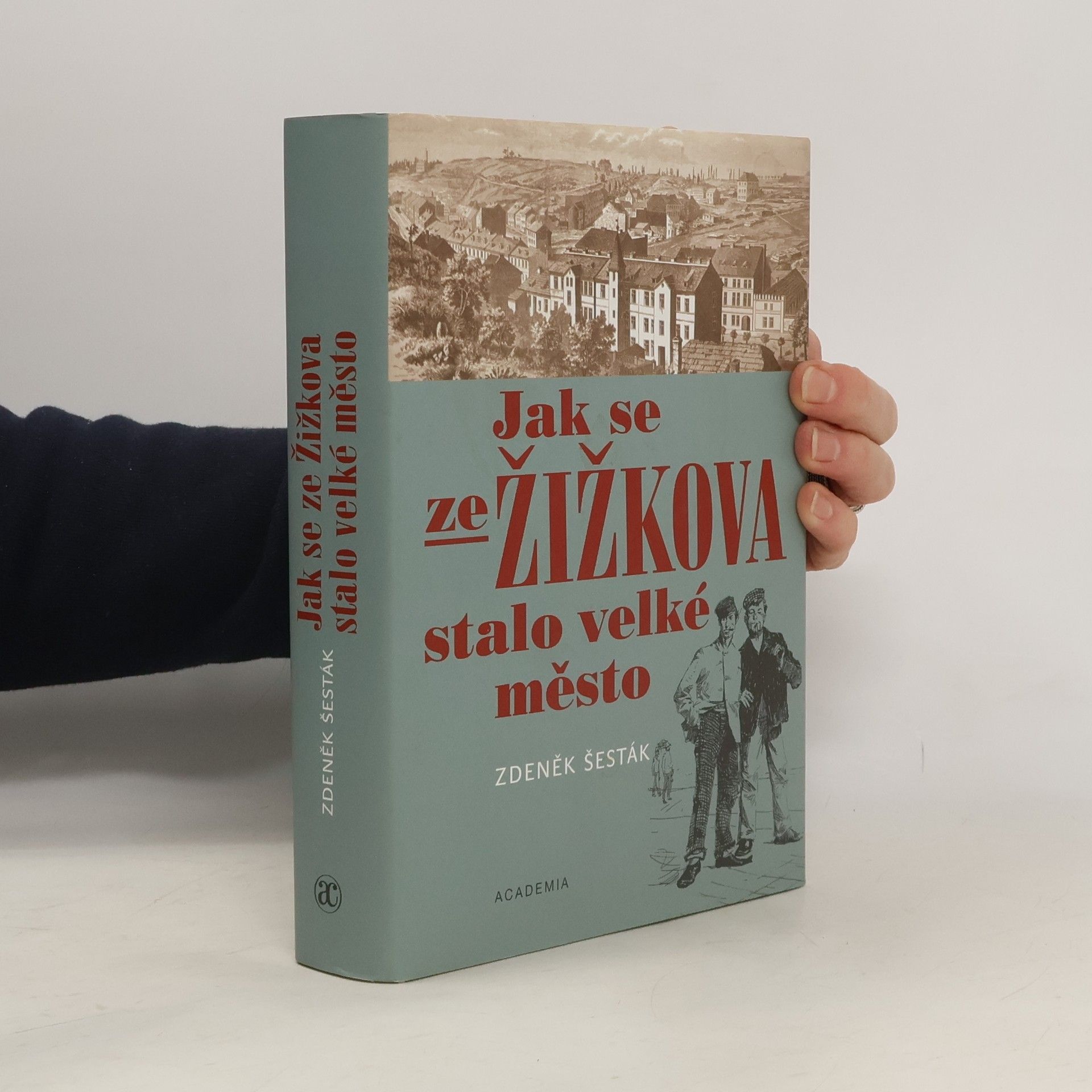 Zdeněk Šesták Jak se ze Žižkova stalo velké město (1865-1914)