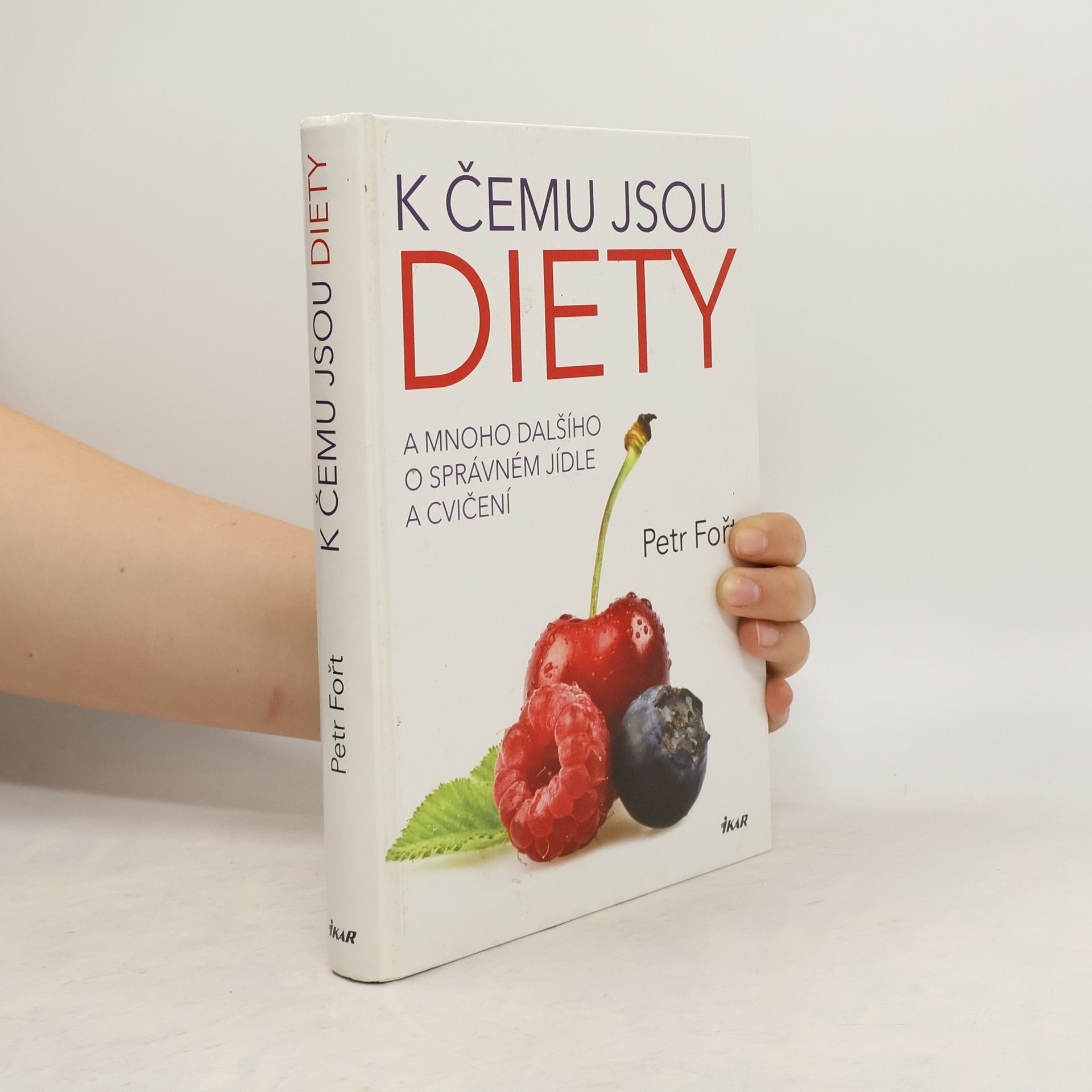 Petr Fořt K čemu jsou diety. A mnoho dalšího o správném jídle a cvičení