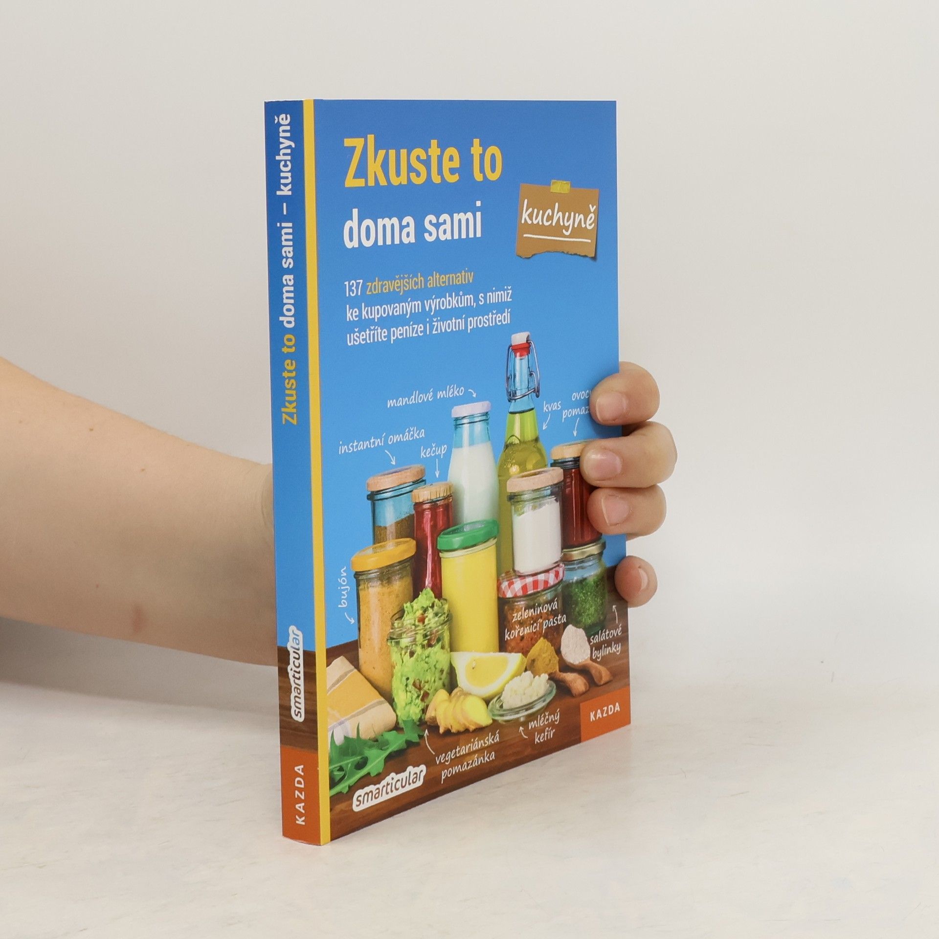 Zkuste to doma sami - kuchyně : 137 zdravějších alternativ kupovaných výrobků, které šetří peníze i životní prostředí