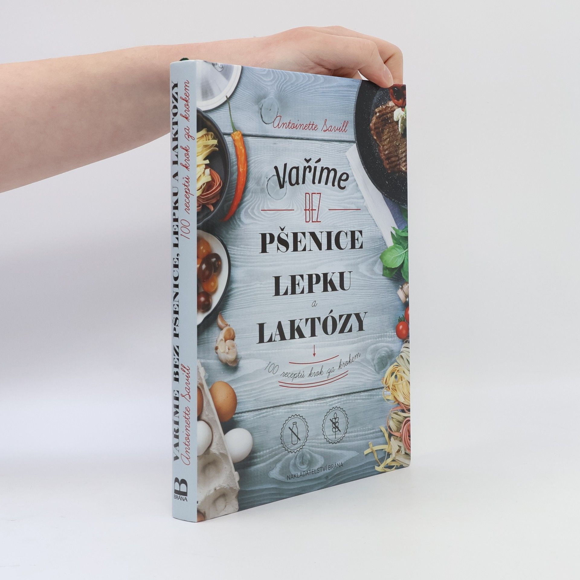 Antoinette Savill Vaříme bez pšenice, lepku a laktózy : 100 receptů krok za krokem