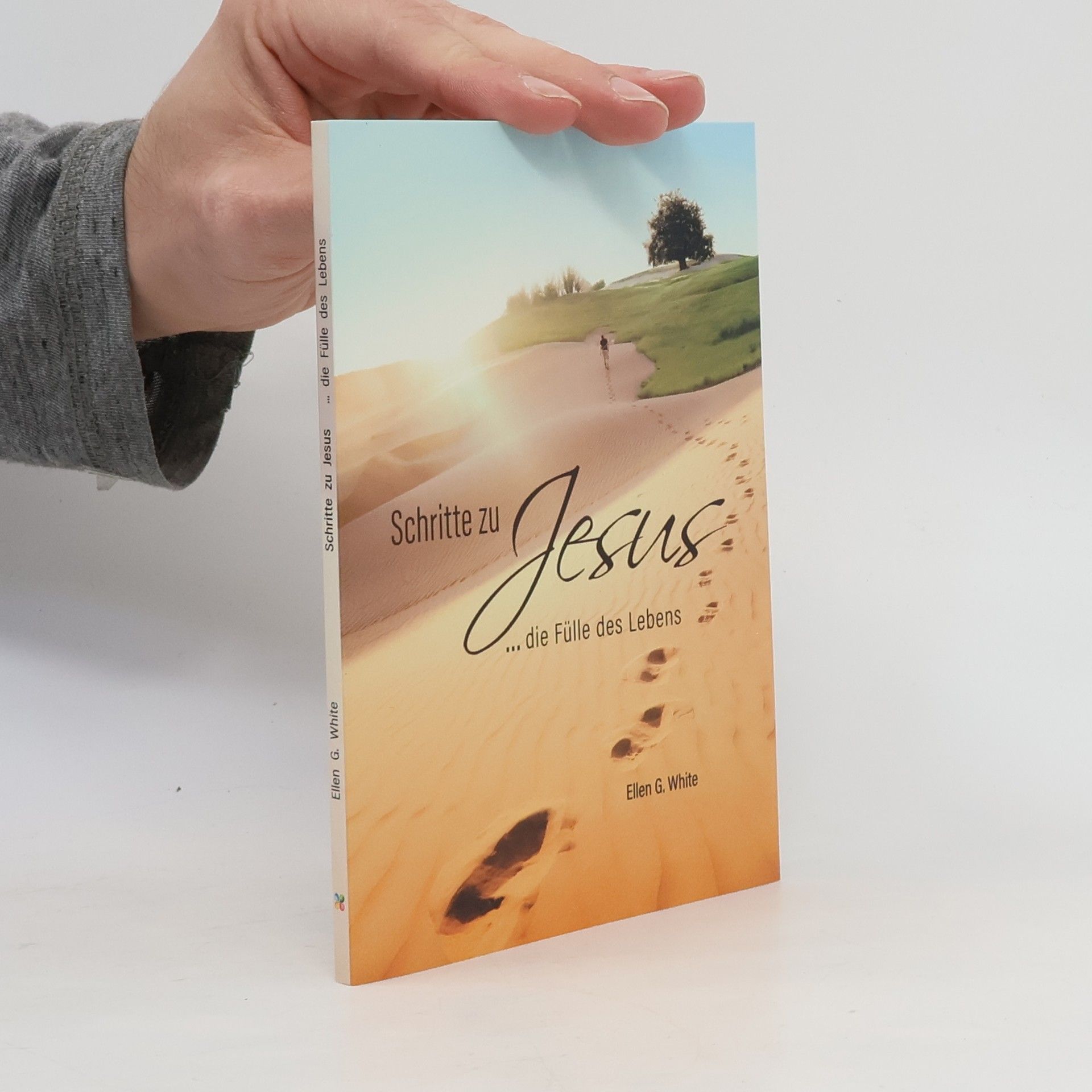 Ellen G. White Schritte zu Jesus: die Fülle des Lebens