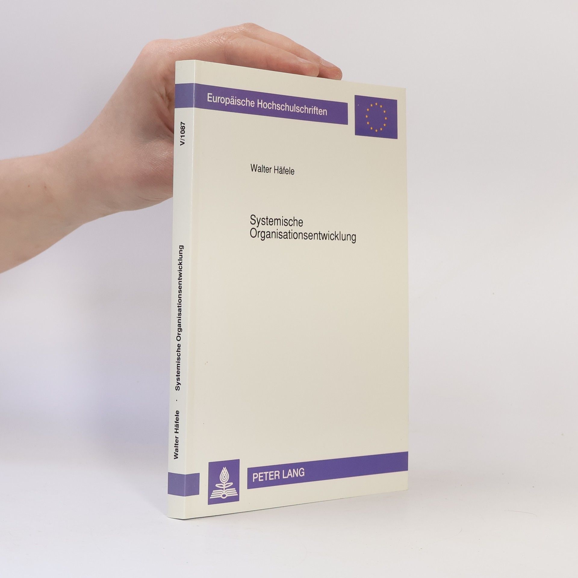 Walter Häfele Europäische Hochschulschriften - V/1087: Systemische Organisationsentwicklung